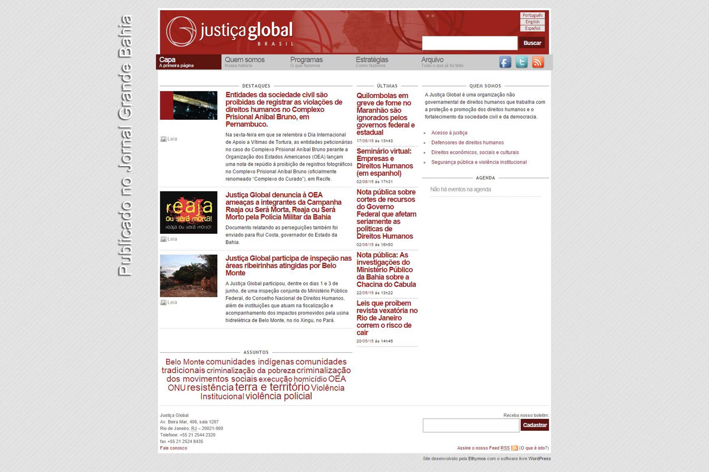 Reprodução da página na internet do site da ong Justiça Global. A Justiça Global é uma organização não governamental de direitos humanos que trabalha com a proteção e promoção dos direitos humanos e o fortalecimento da sociedade civil e da democracia.