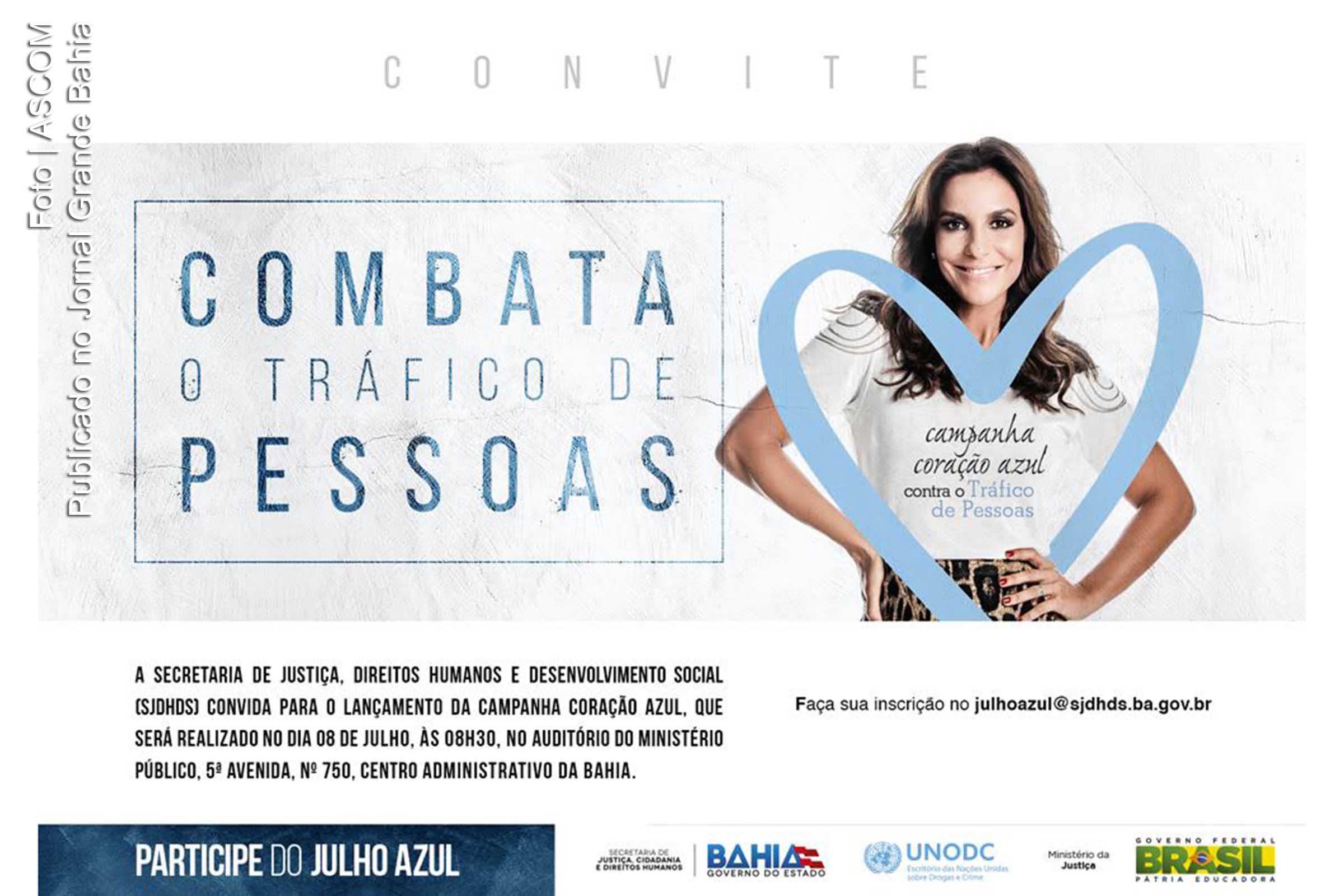 Convite para o Lançamento da campanha ‘Coração Azul’. Governo do estado, por meio da Secretaria de Justiça, Direitos Humanos e Desenvolvimento Social (SJDHDS), realiza, durante todo o mês de julho, na capital e no interior, diversas ações de combate e prevenção ao tráfico de pessoas.