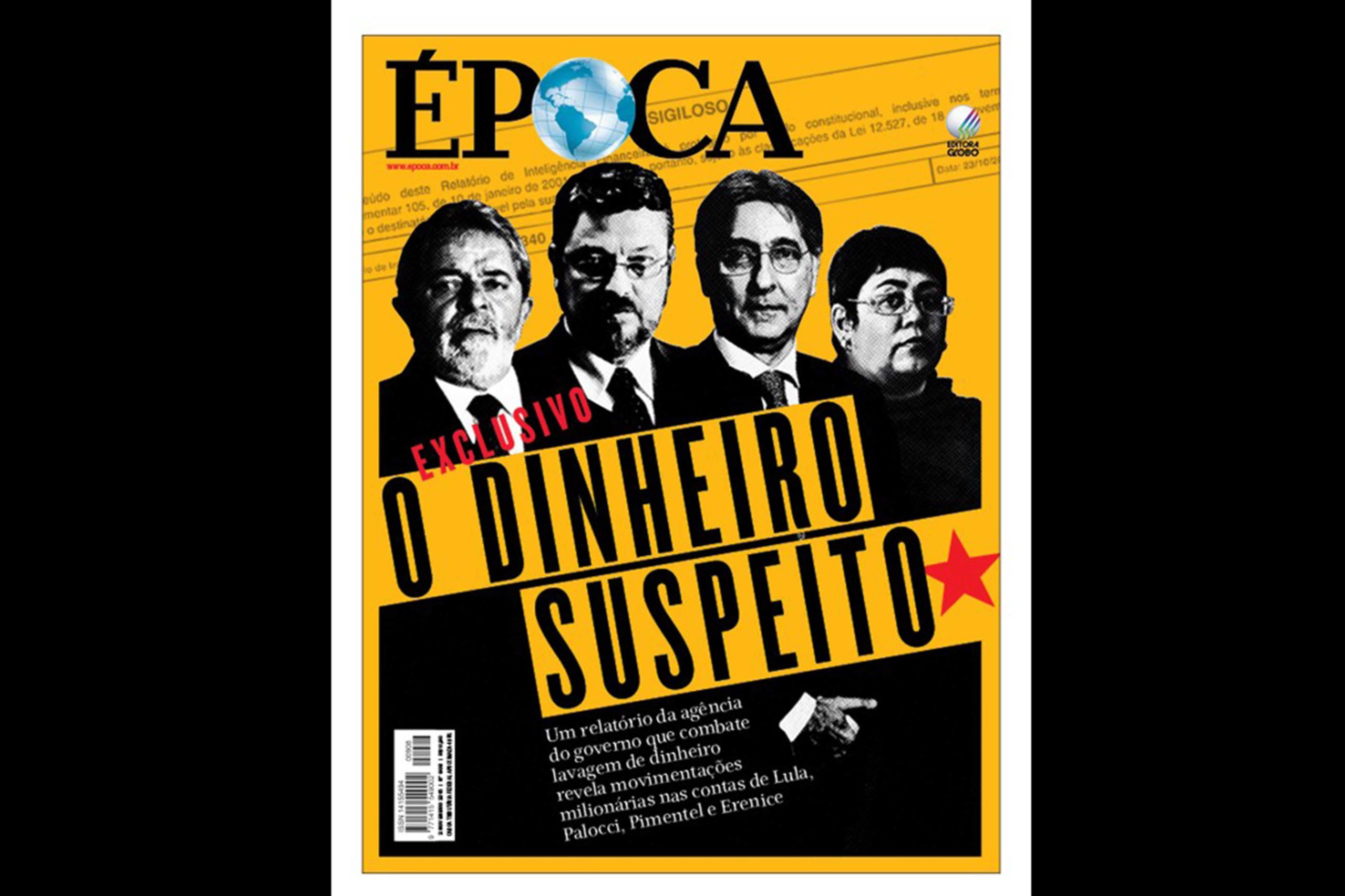 Baseada em relatório do COAF, reportagem de capa da revista Época aborda movimentações milionárias nas contas do ex-presidente Lula, do ex-ministro Antonio Palocci, do governador Fernando Pimentel e da ex-chefe de gabinete Erenice Guerra.