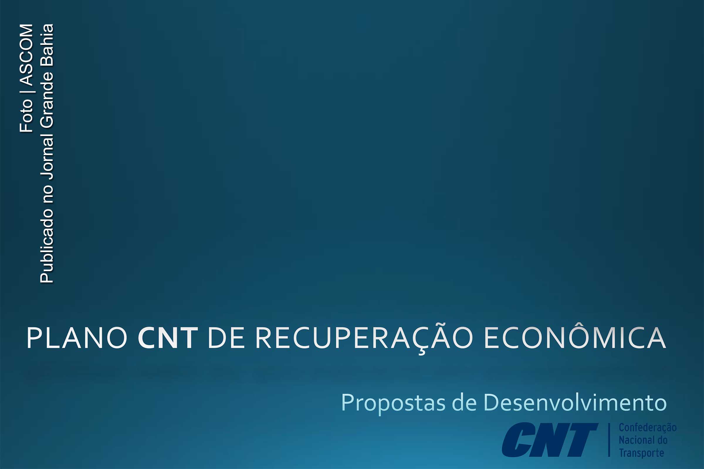 Capa do plano CNT de Recuperação Econômica. Proposta entregue à presidente Dilma Rousseff e a outras autoridades prevê incentivo a investimentos privados e Programa de Renovação de Frota.