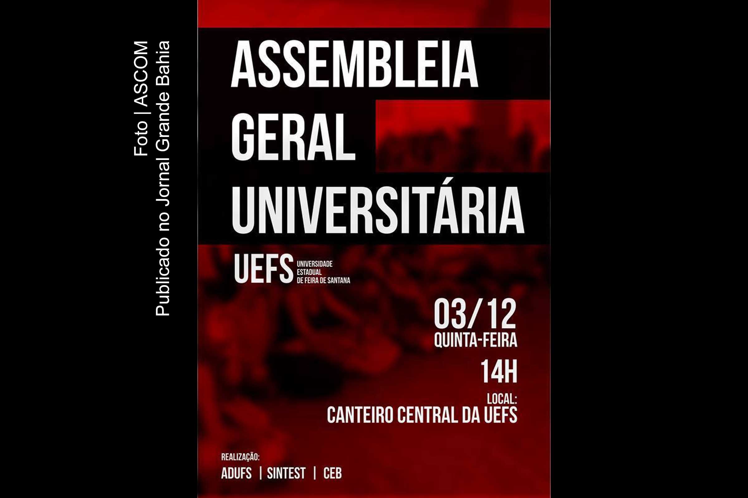 Cartaz da Assembleia Geral Universitária da Uefs. Assembleia Geral Universitária (AGU) deliberou pela paralisação e promoção de ato público na Assembleia Legislativa da Bahia (ALBA).