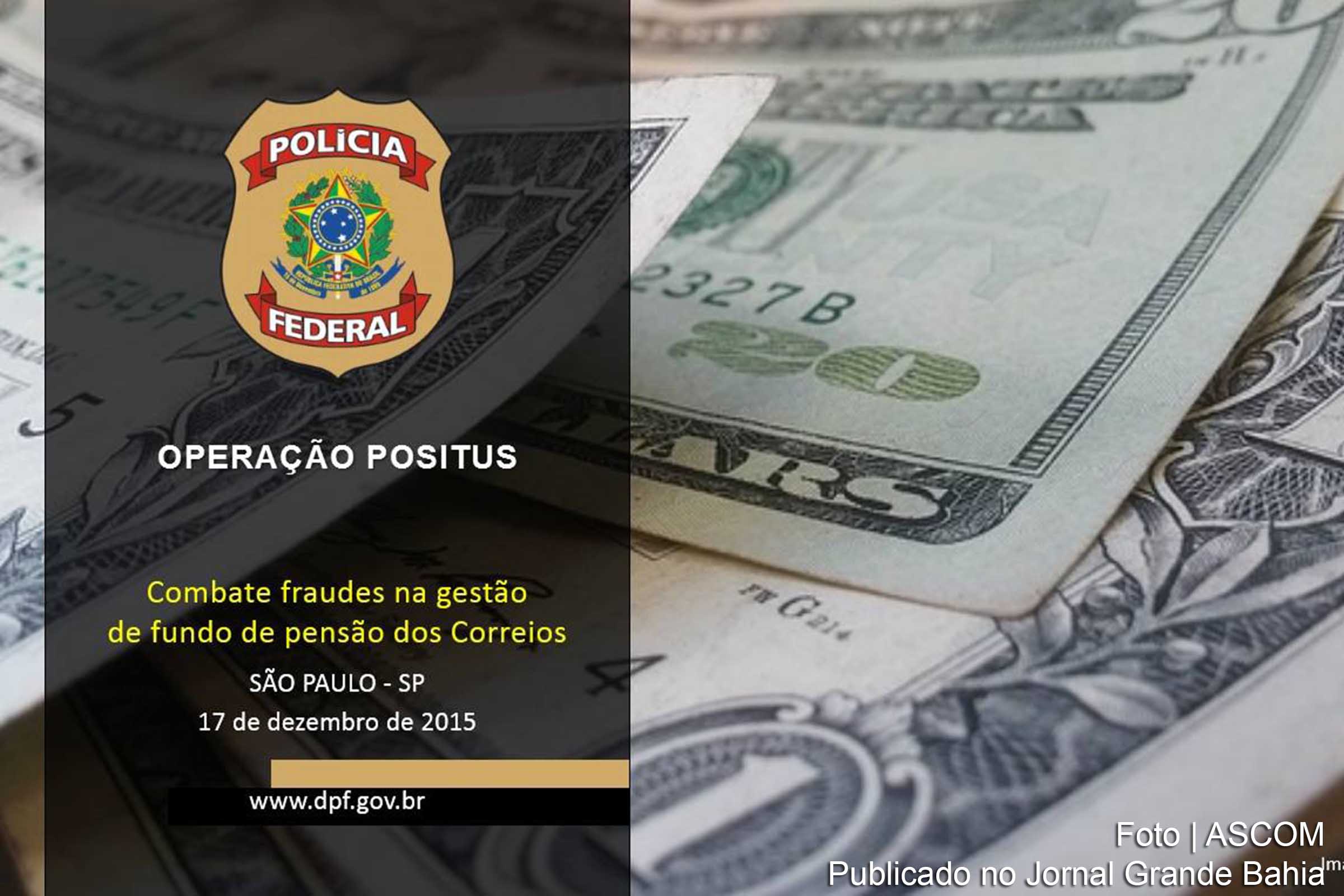 A Polícia Federal deflagrou a Operação Positus, para apurar fraudes na gestão de recursos do Postalis – Instituto de Seguridade Social dos Correios e Telégrafos, que podem ter causado um prejuízo de cerca de R$ 180 milhões ao fundo de pensão.