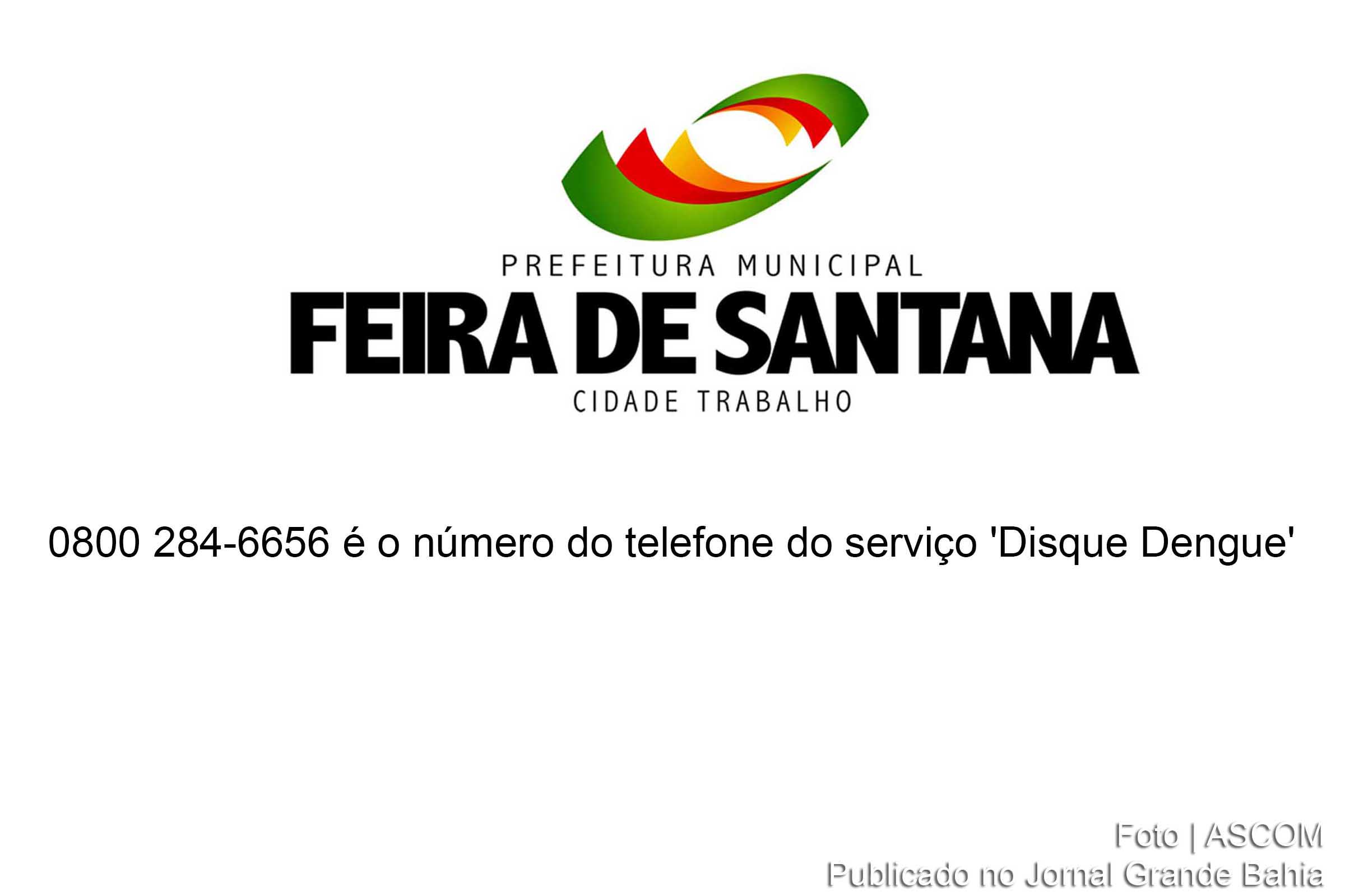 Prefeitura de Feira de Santana informa que o 0800 284-6656 é o número do telefone do serviço 'Disque Dengue'.