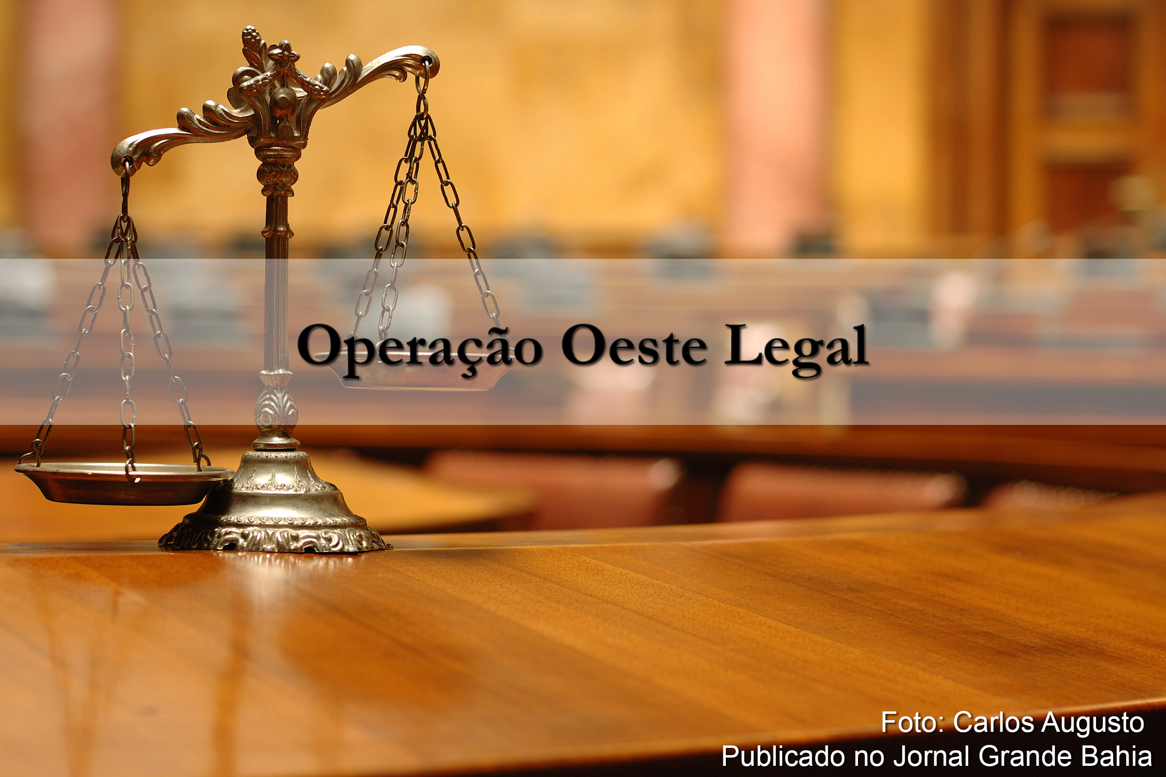 Operação Oeste Legal: Vara do Crime Organizado manda prender 30 envolvidos em golpes de R$ 30 bilhões na Bahia