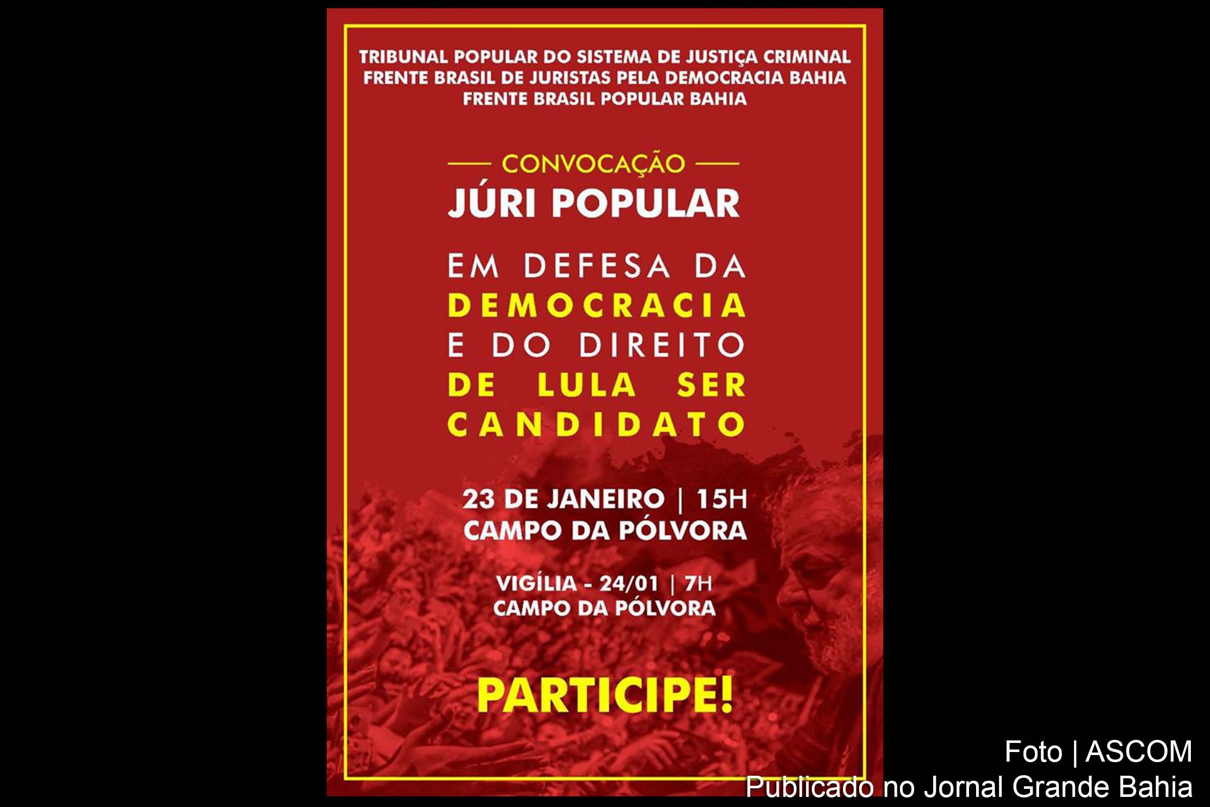 Cartaz anuncia júri popular, vigília e caminhada em defesa da democracia e do direito do ex-presidente Lula ser candidato em 2018.