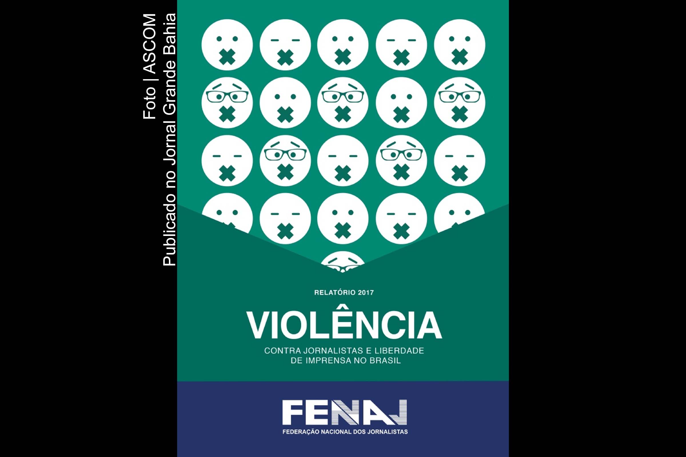 Fenaj lança relatório 2017 da Violência Contra Jornalistas e Liberdade de Imprensa no Brasil.