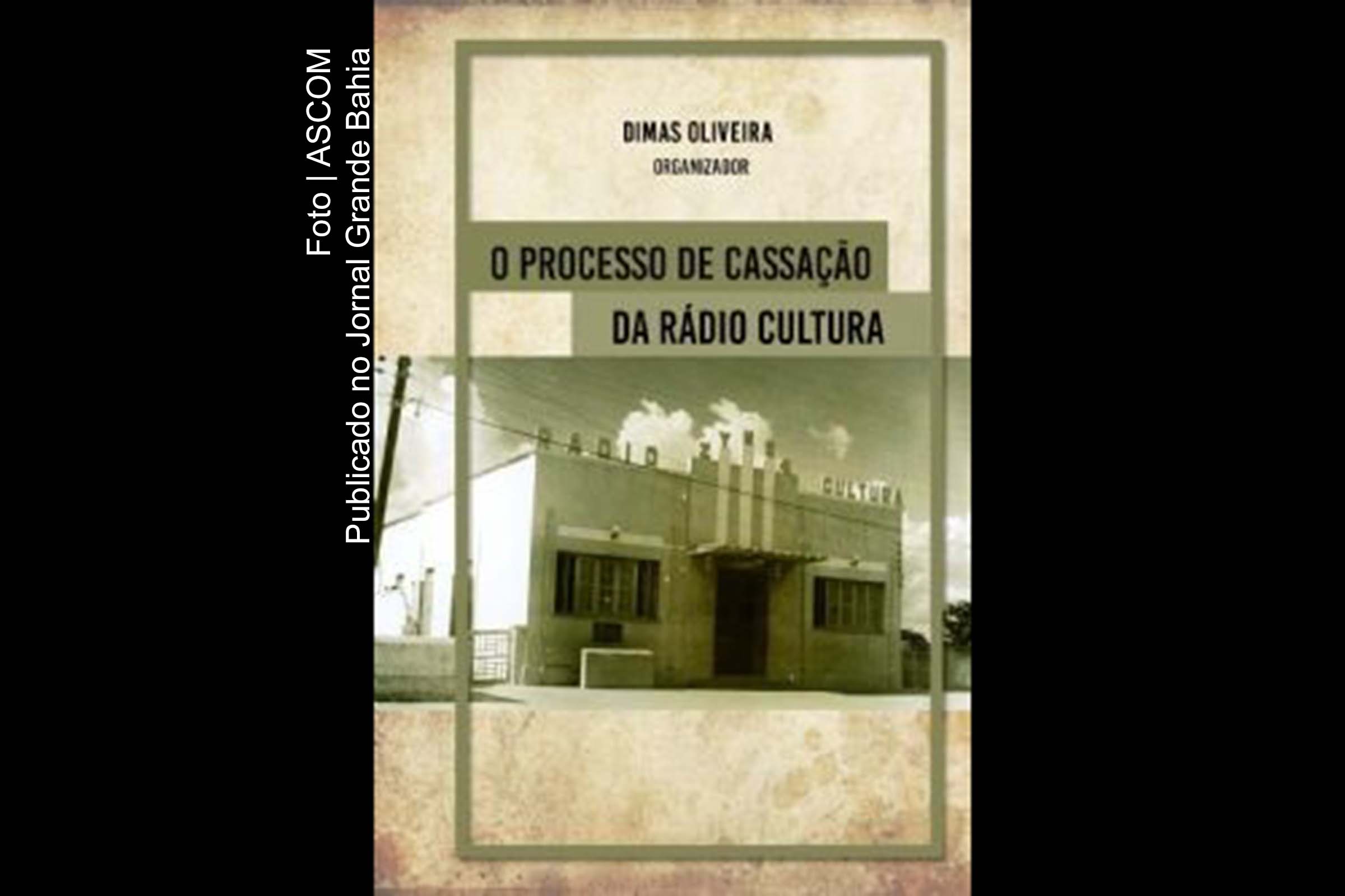 Feira de Santana: livro ‘O Processo de Cassação da Rádio Cultura’ é lançado na Biblioteca Municipal Arnold Silva