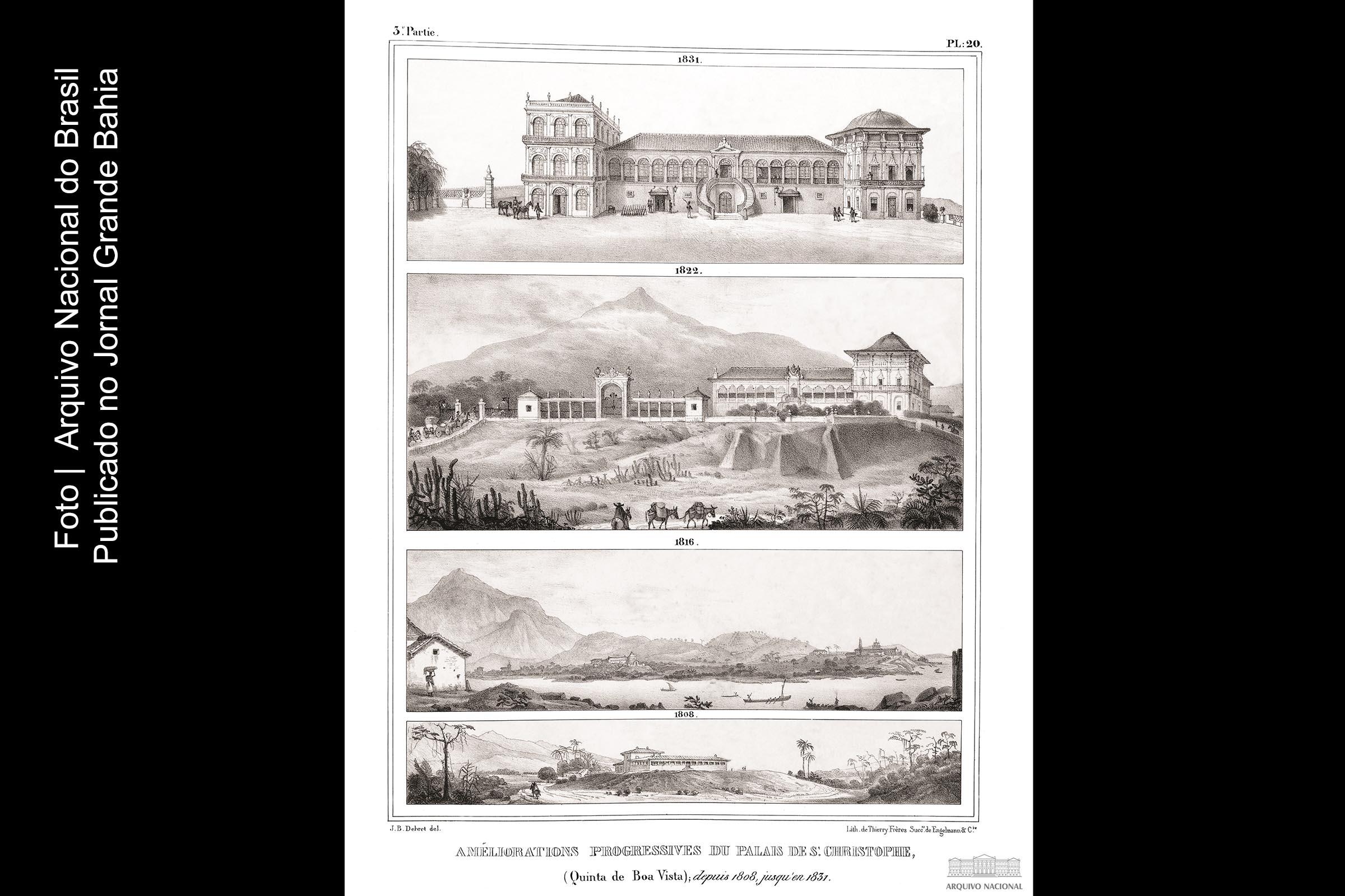 'Melhorias progressivas do Palácio de São Cristóvão (Quinta da Boa Vista); de 1808 a 1831'. Ilustração de Jean Bapstiste Debret contida na obra “Voyage pittoresque et historique au Brésil, ou Séjour d’un Artiste Français au Brésil, depuis 1816 jusqu’en 1831 inclusivement, epoques de l’avénement et de l’abdication de S.M. D. Pedro, 1er”, 1834-1839. Obra rara do acervo bibliográfico do Arquivo Nacional. Biblioteca Maria Beatriz Nascimento. OR 1909, vol. 3, prancha 20.