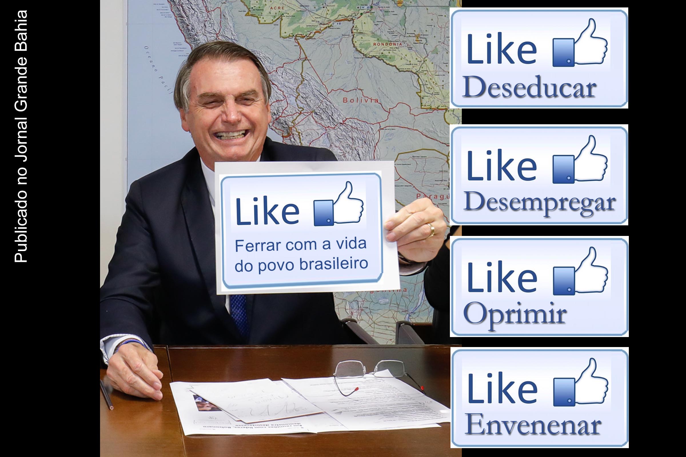 Presidente Jair Bolsonaro e o quadrinômio do Governo: deseducar, desempregar, oprimir e envenenar.