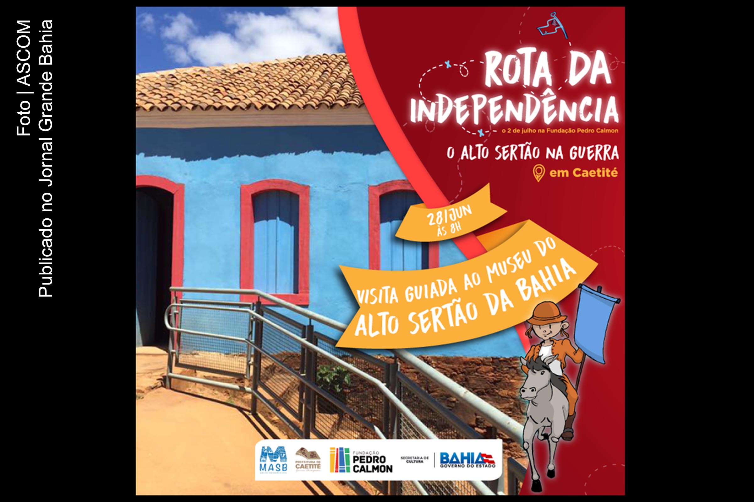 Cartaz anuncia Rota da Independência em Caetité. Projeto revive a história visitando as cidades de São Francisco do Conde, Santo Amaro, Cachoeira, Caetité, Salvador, Itaparica, Maragogipe e Caiuru.