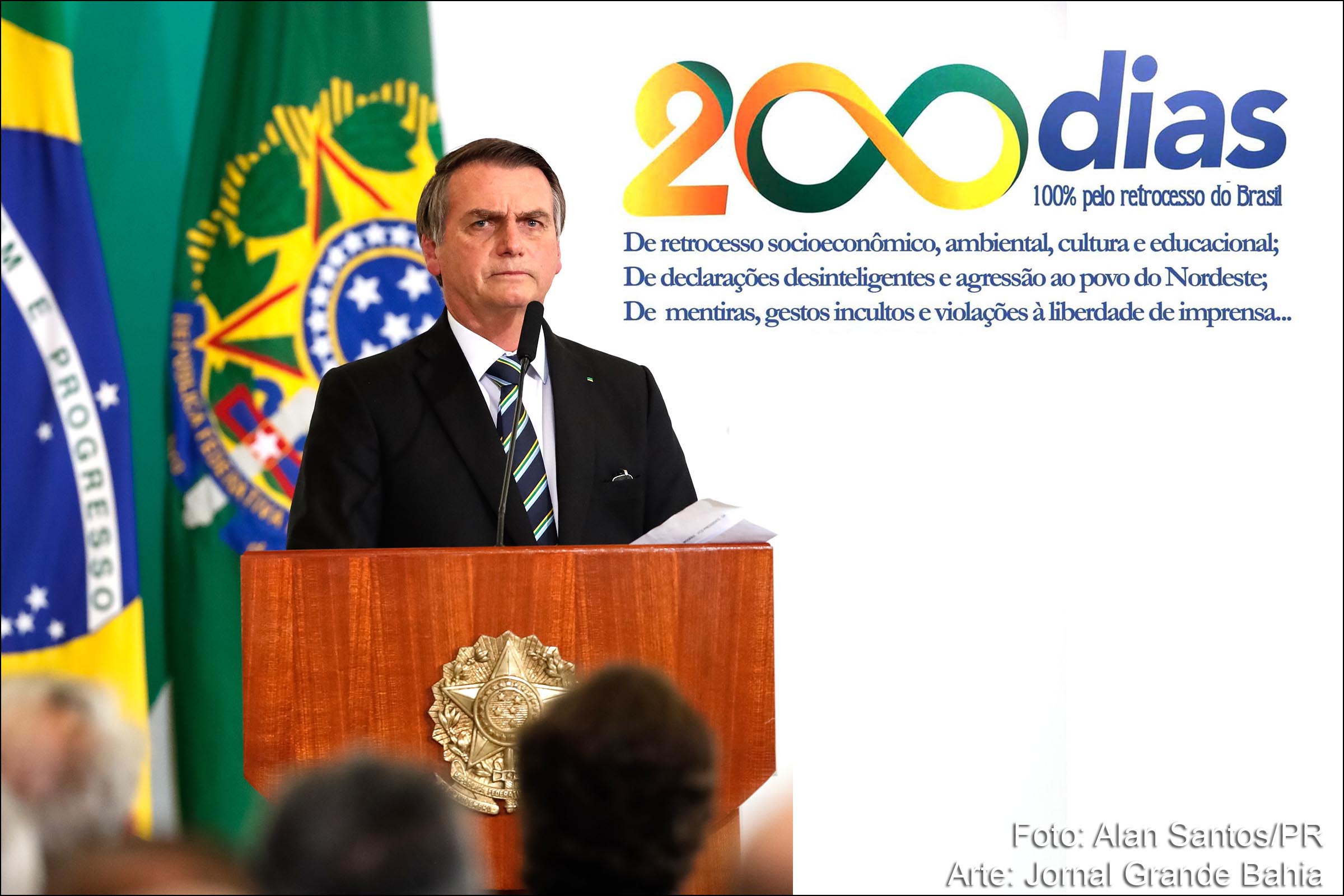 Presidente Jair Bolsonaro comemora 200 dias de retrocesso socioeconômico, ambiental, cultura e educacional; de declarações desinteligentes e agressão ao povo do Nordeste; e de mentiras, gestos incultos e violações à liberdade de imprensa...