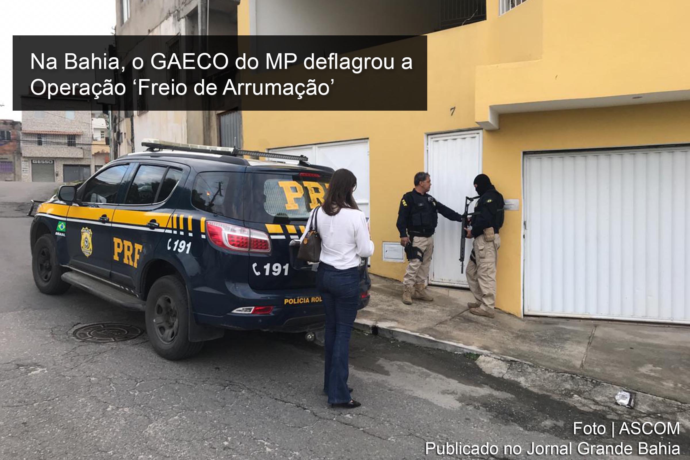 Ministérios Públicos estaduais realizam operação contra corrupção e lavagem de dinheiro em nove estados; Na Bahia, o GAECO do MP deflagrou a operação ‘Freio de Arrumação’