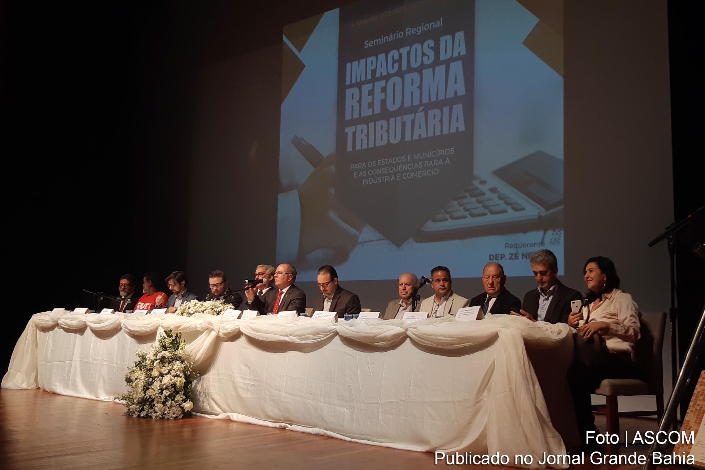 Sediado em Feira de Santana; seminário da Câmara dos Deputados ouve empresários e trabalhadores sobre a reforma tributária