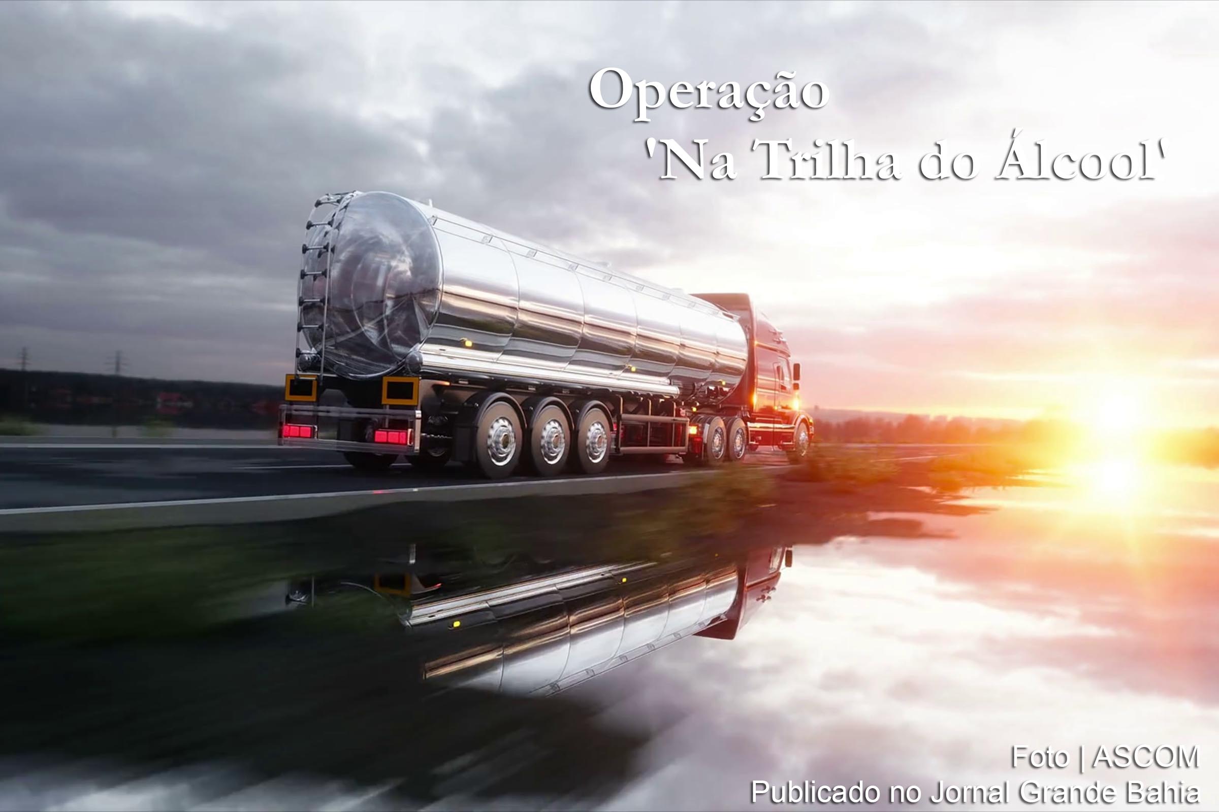 Governo da Bahia deflagra Operação de fiscalização 'Na Trilha do Álcool'.