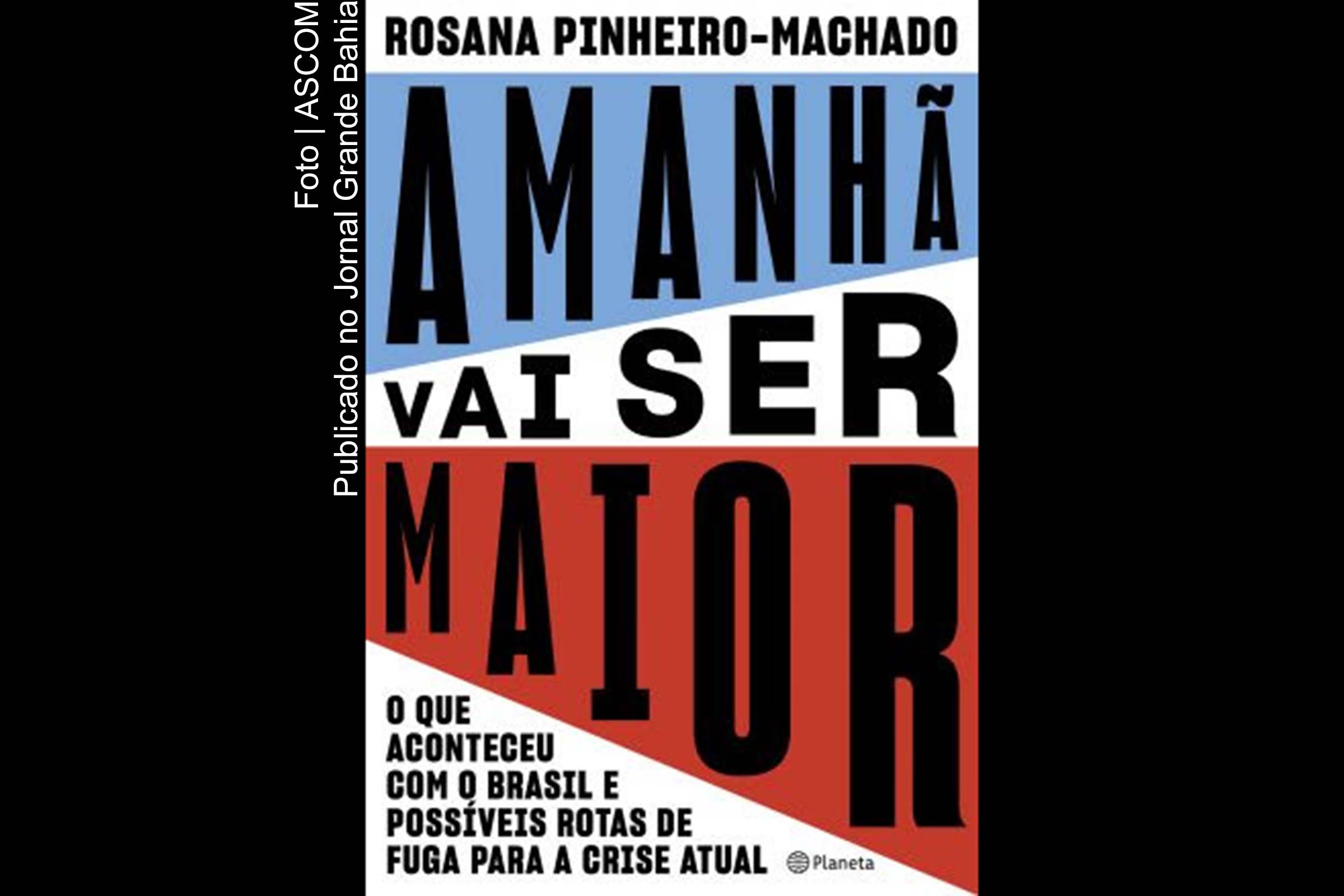 Capa do livro Amanhã vai ser maior o que aconteceu com o Brasil e possíveis rotas de fuga para a crise atual.
