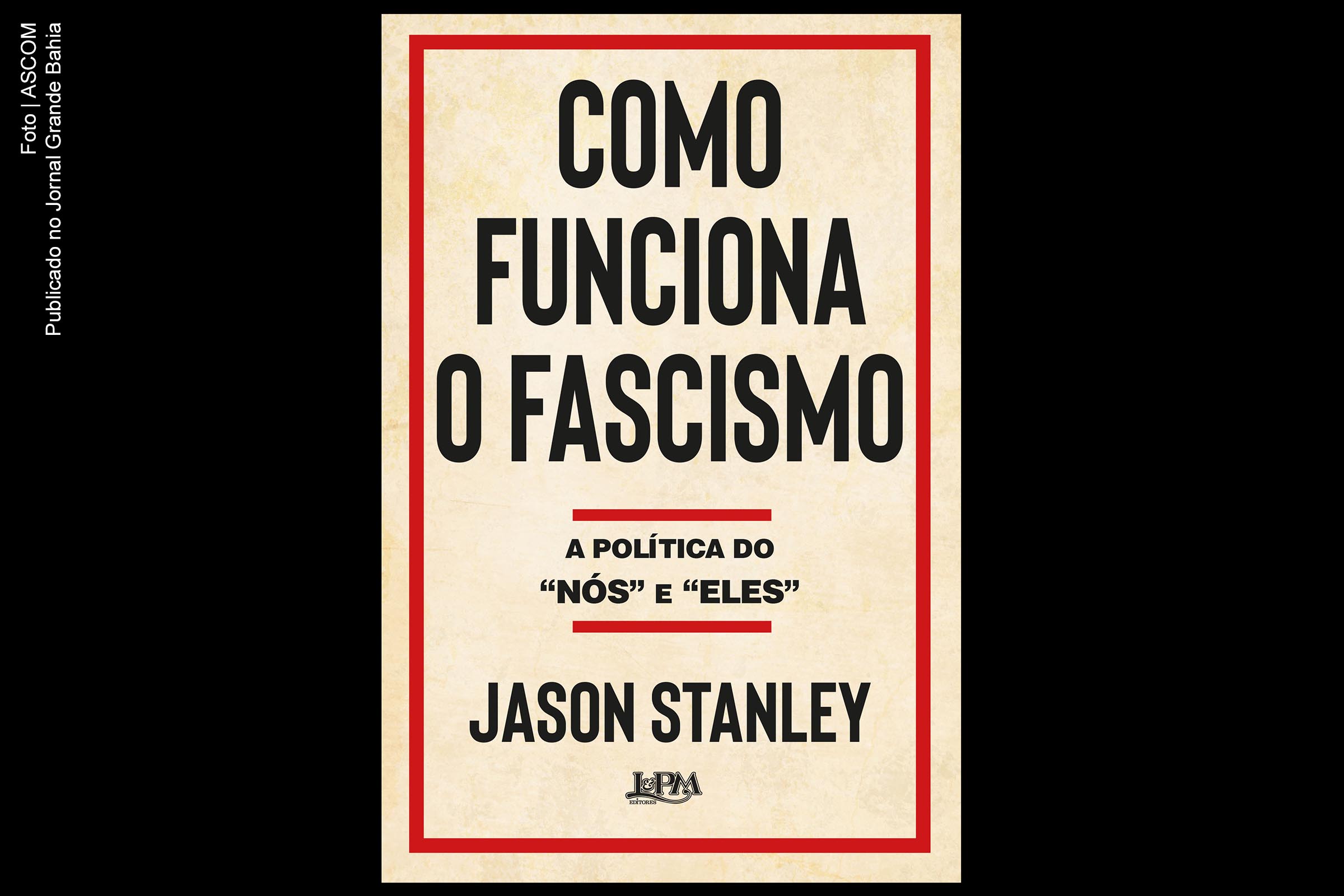 Capa livro ‘Como Funciona o Fascismo: a política do nós e eles’, obra de autoria de Jason Stanley.