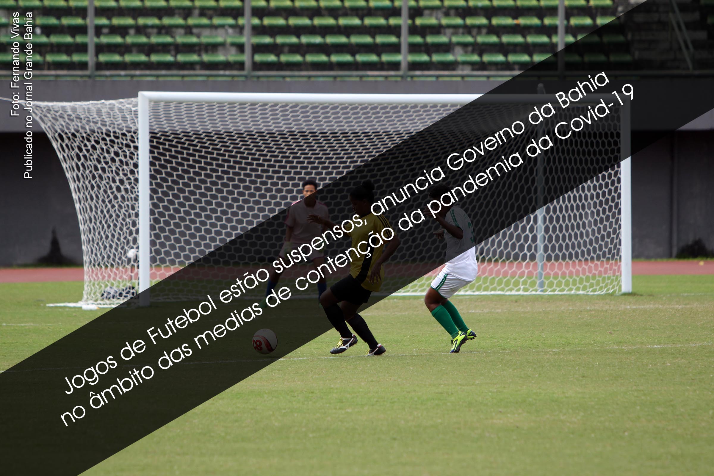 Jogos de Futebol estão suspensos, anuncia Governo da Bahia.