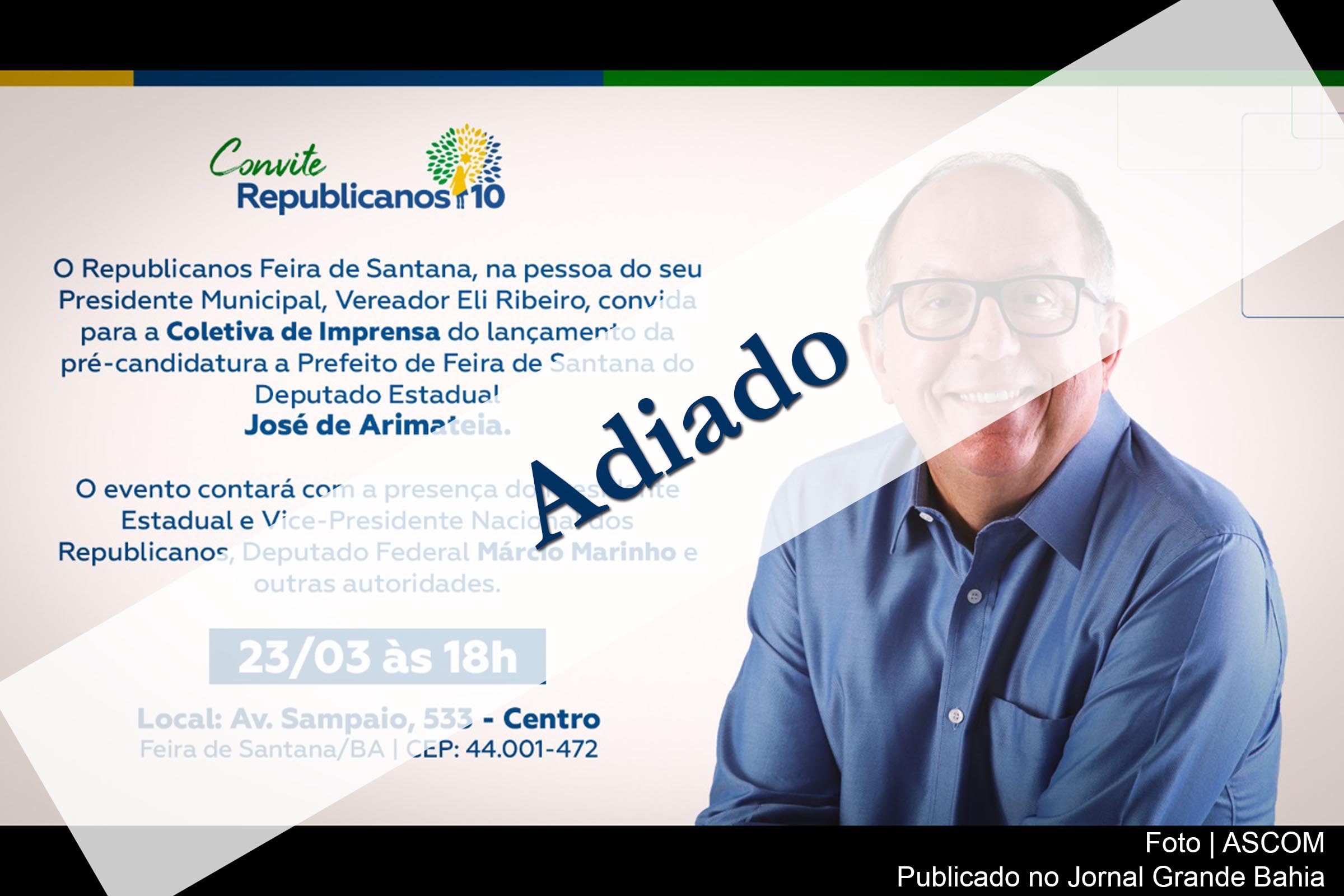 Partido Republicanos adia lançamento pré-candidatura de José de Arimateia à prefeito de Feira de Santana.