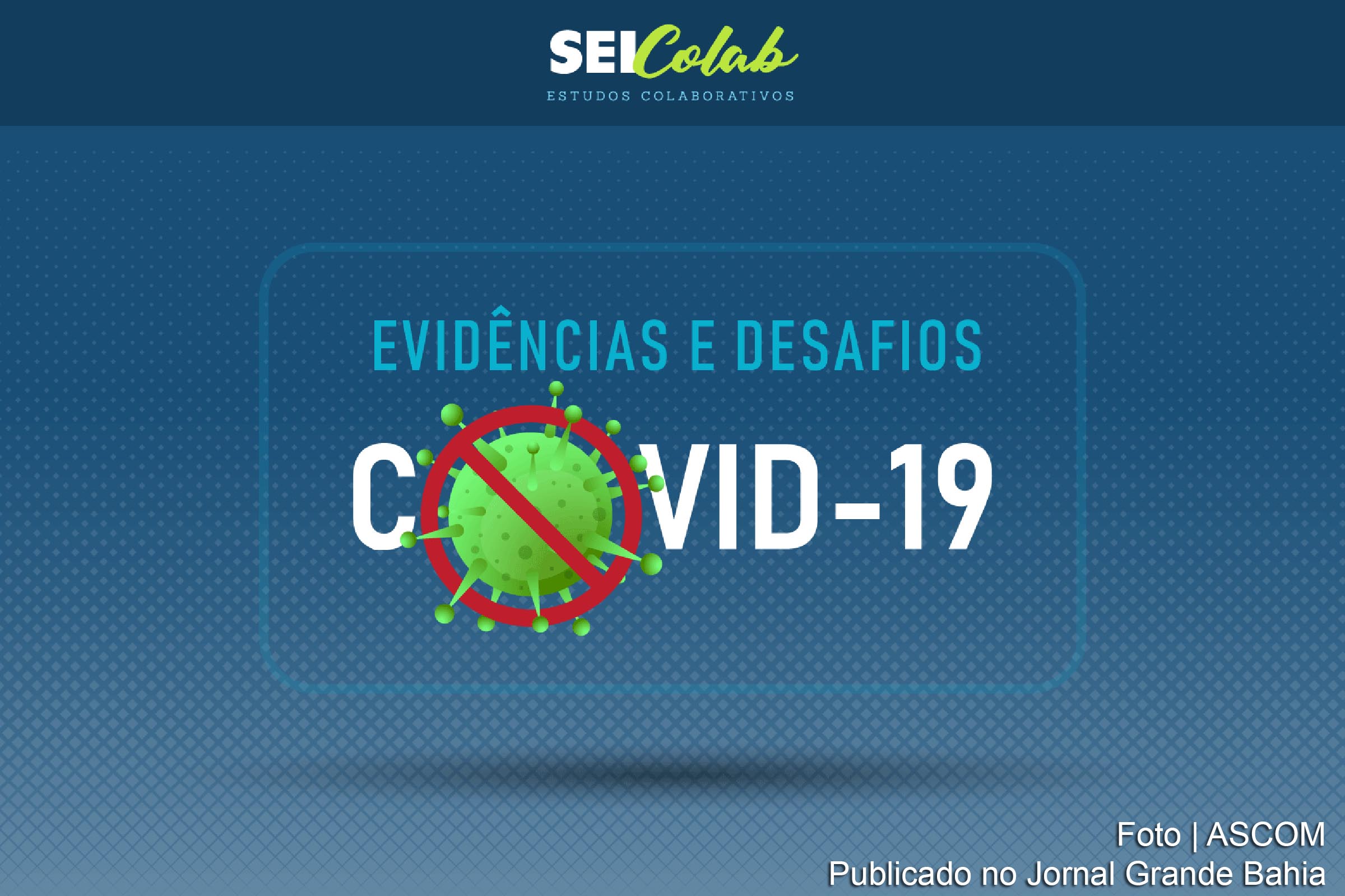 SEI Bahia disponibiliza projeto ‘Evidências e Desafios da Covid-19’ na plataforma SEIColab.