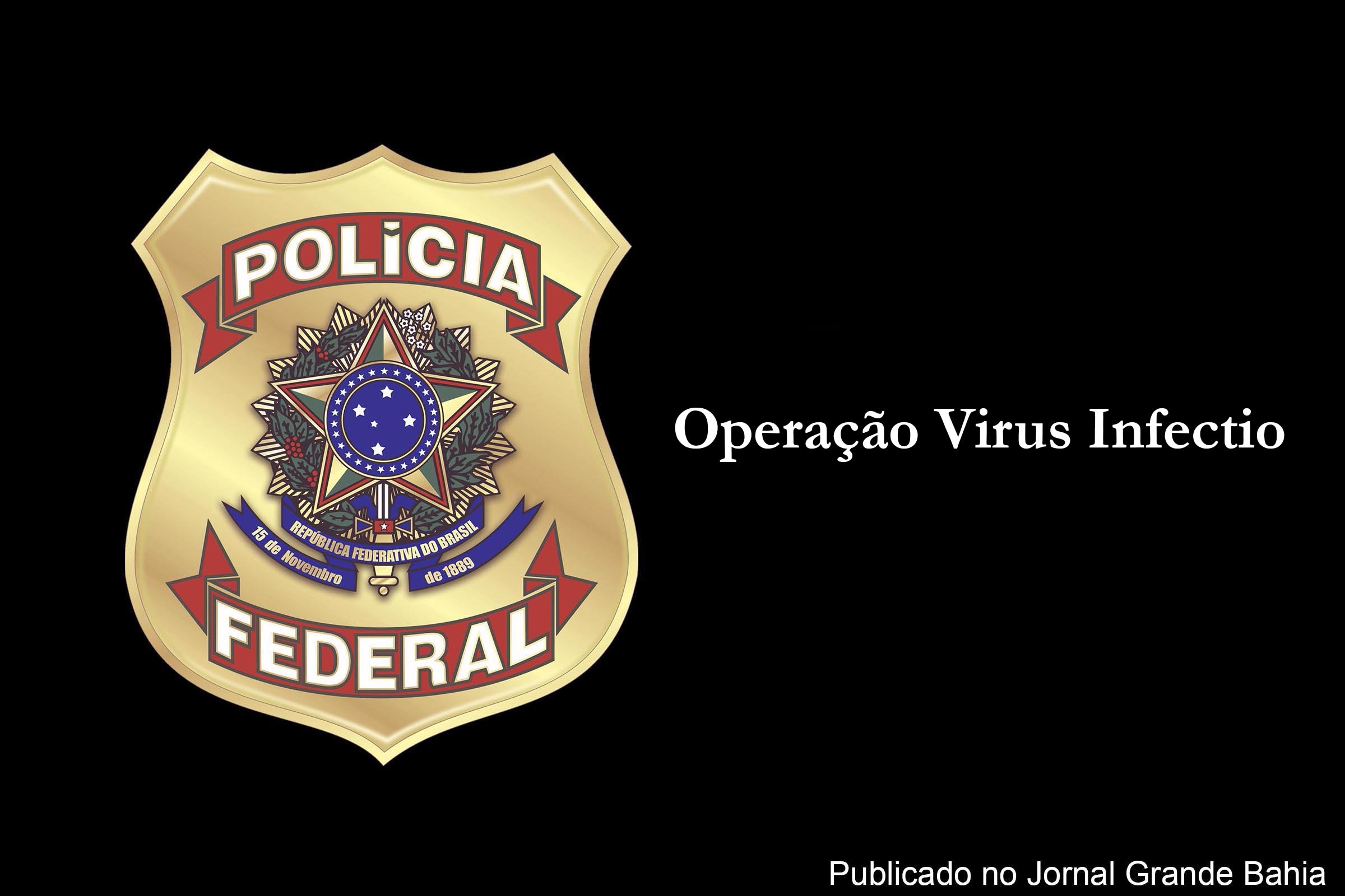Polícia Federal (PF) deflagra Operação Virus Infectio. Objetivo é investigar desvio de recursos para combate à Covid-19.