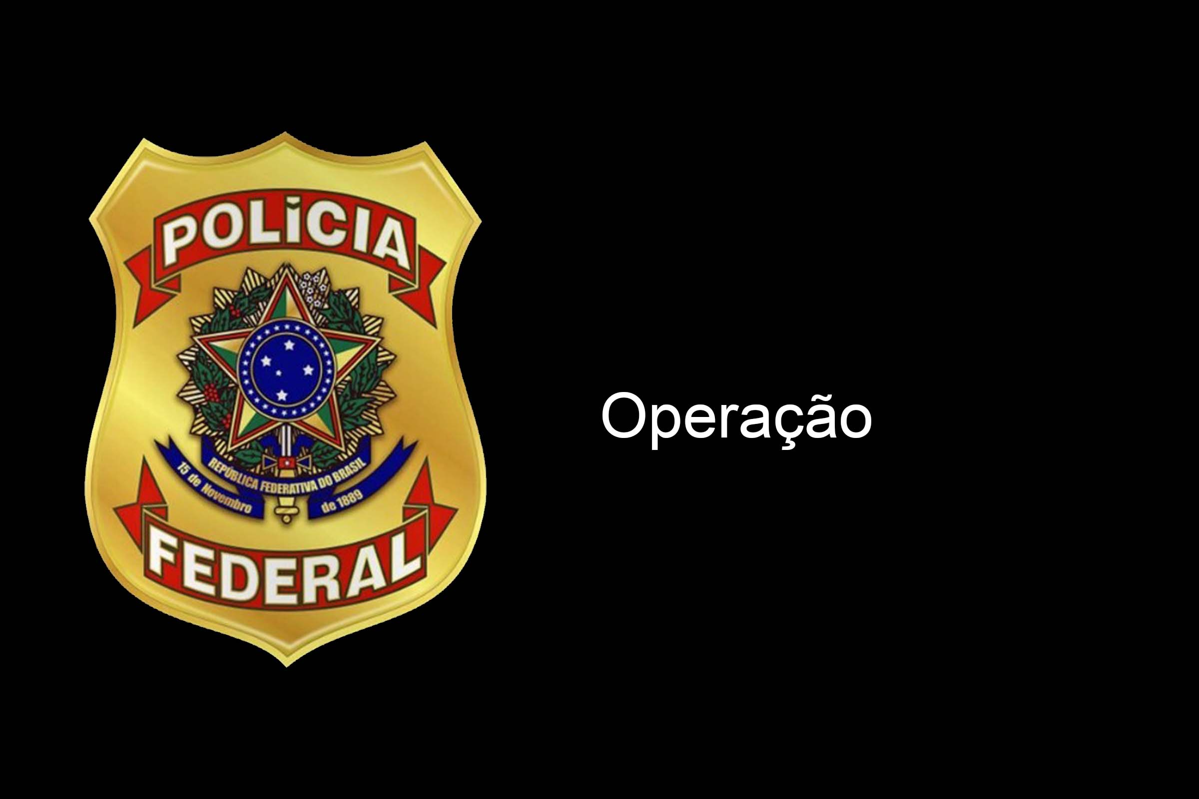 Polícia Federal deflagra operação.