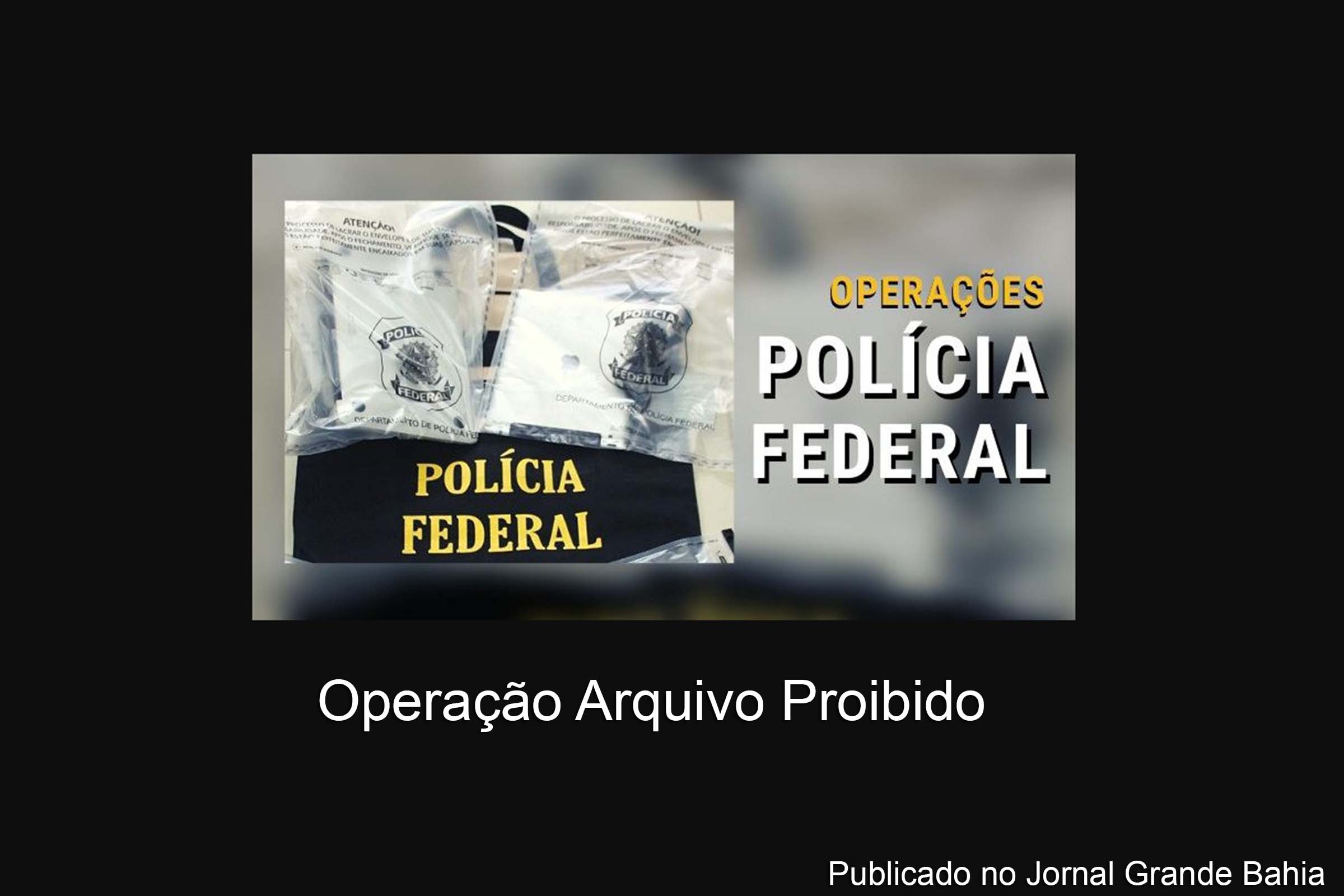 PF deflagra Operação Arquivo Proibido.