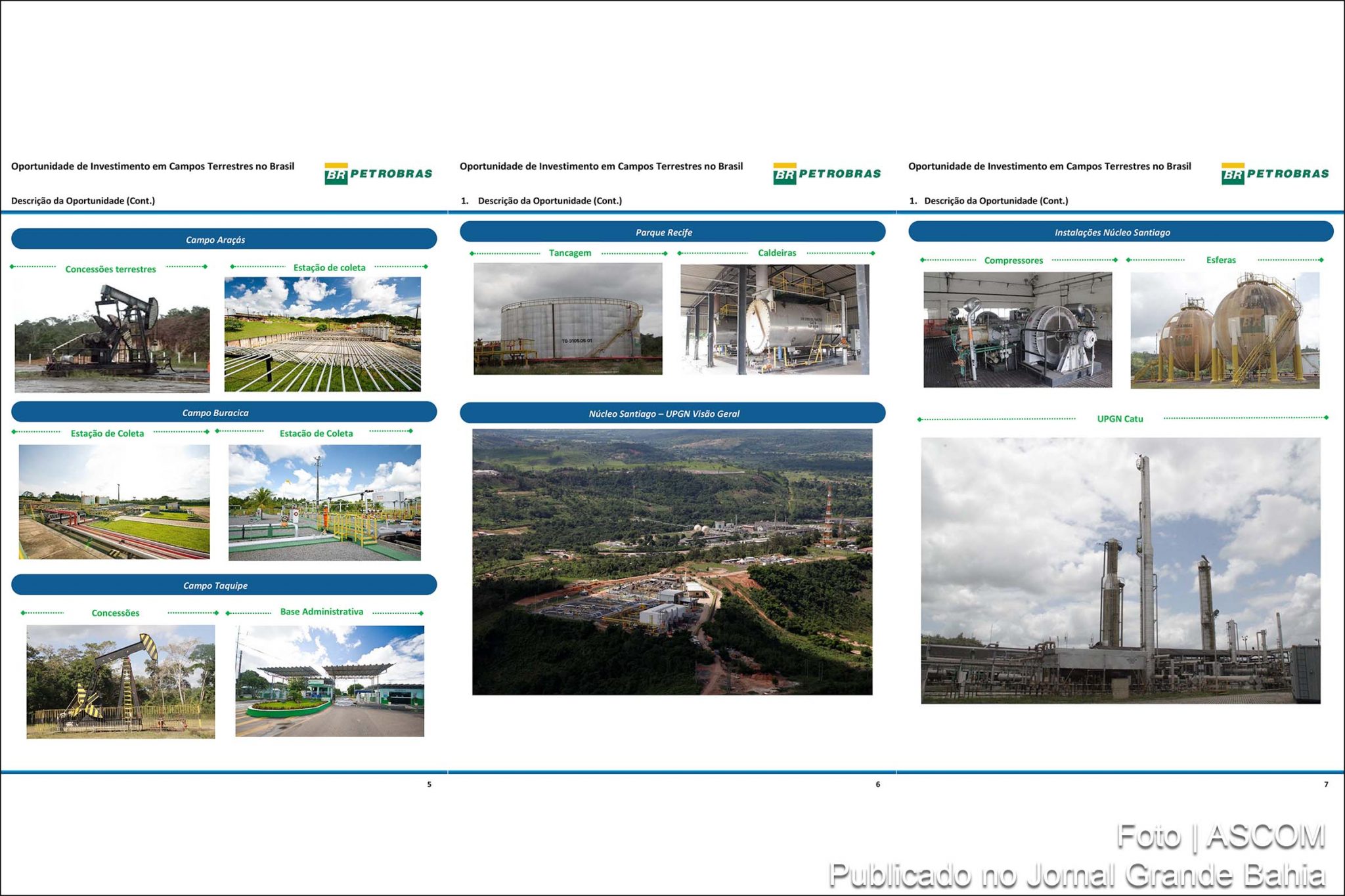 A Petrobras iniciou a etapa de divulgação da venda da totalidade da participações em um conjunto de 28 concessões de campos de produção terrestres de petróleo e gás natural, com instalações integradas, localizadas na Bacia do Recôncavo, Tucano e em outros municípios do estado da Bahia, denominados, conjuntamente, de Polo Bahia Terra.