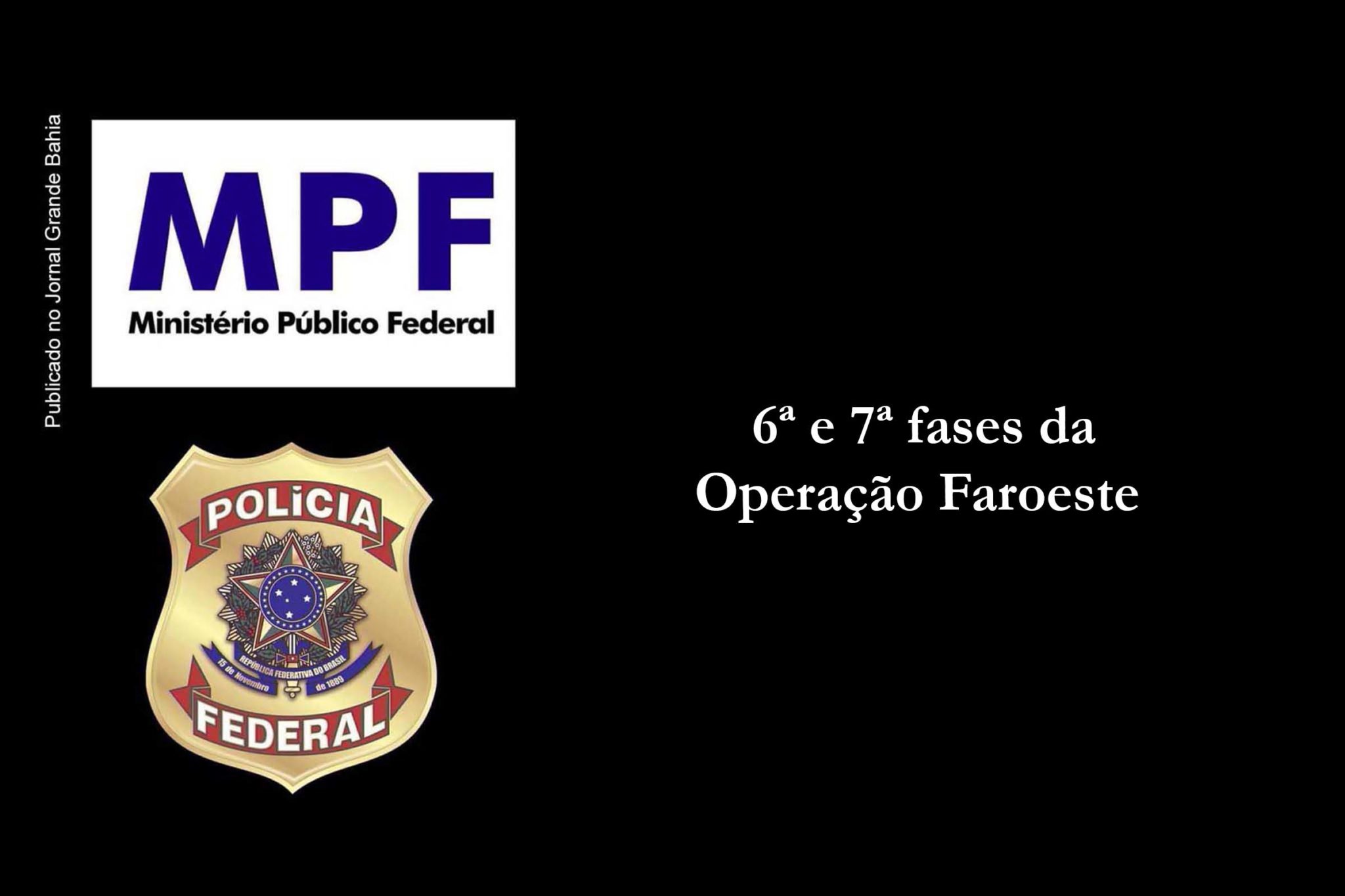 Operação Faroeste: MPF e PF cumprem mandados de prisão e de busca e apreensão na Bahia; Entre os alvos estão magistrados, integrante do MPBA, secretário estadual, servidores e advogados