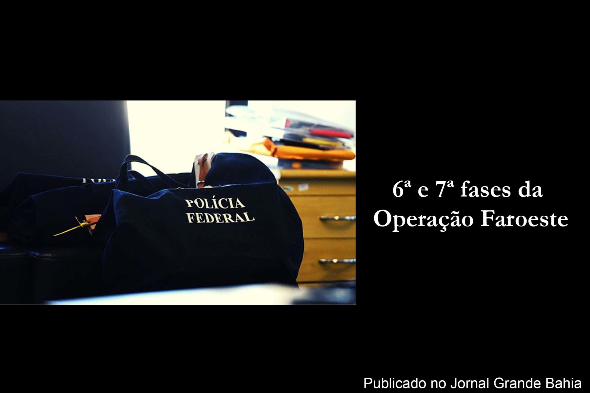 Polícia Federal deflagra 6ª e 7ª fases da Operação Faroeste. Objetivo da ação é desmontar esquema criminoso voltado à venda de decisões judiciais por servidores do Poder Judiciário da Bahia.