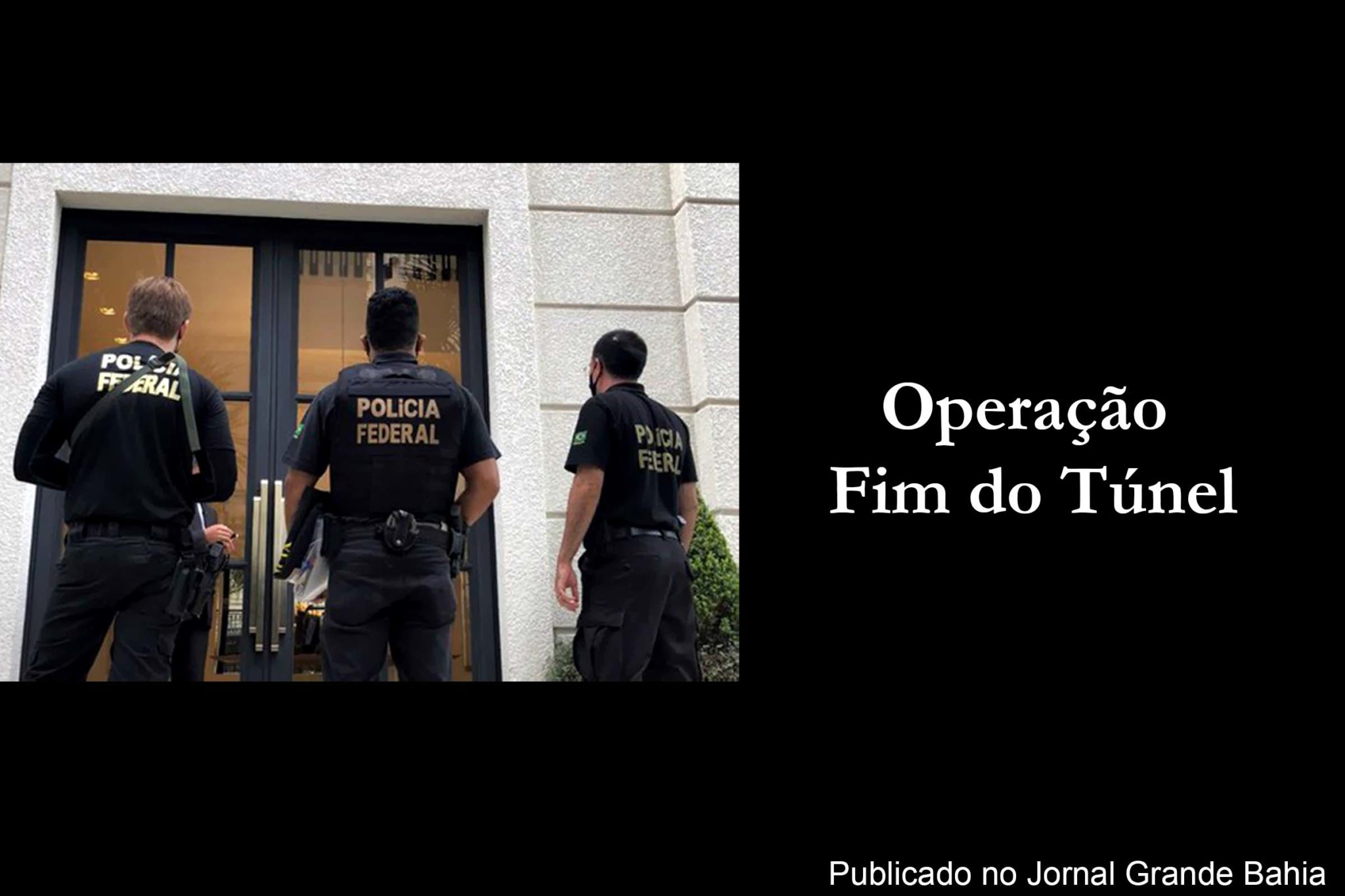 Polícia Federal deflagra operação Fim do Túnel.
