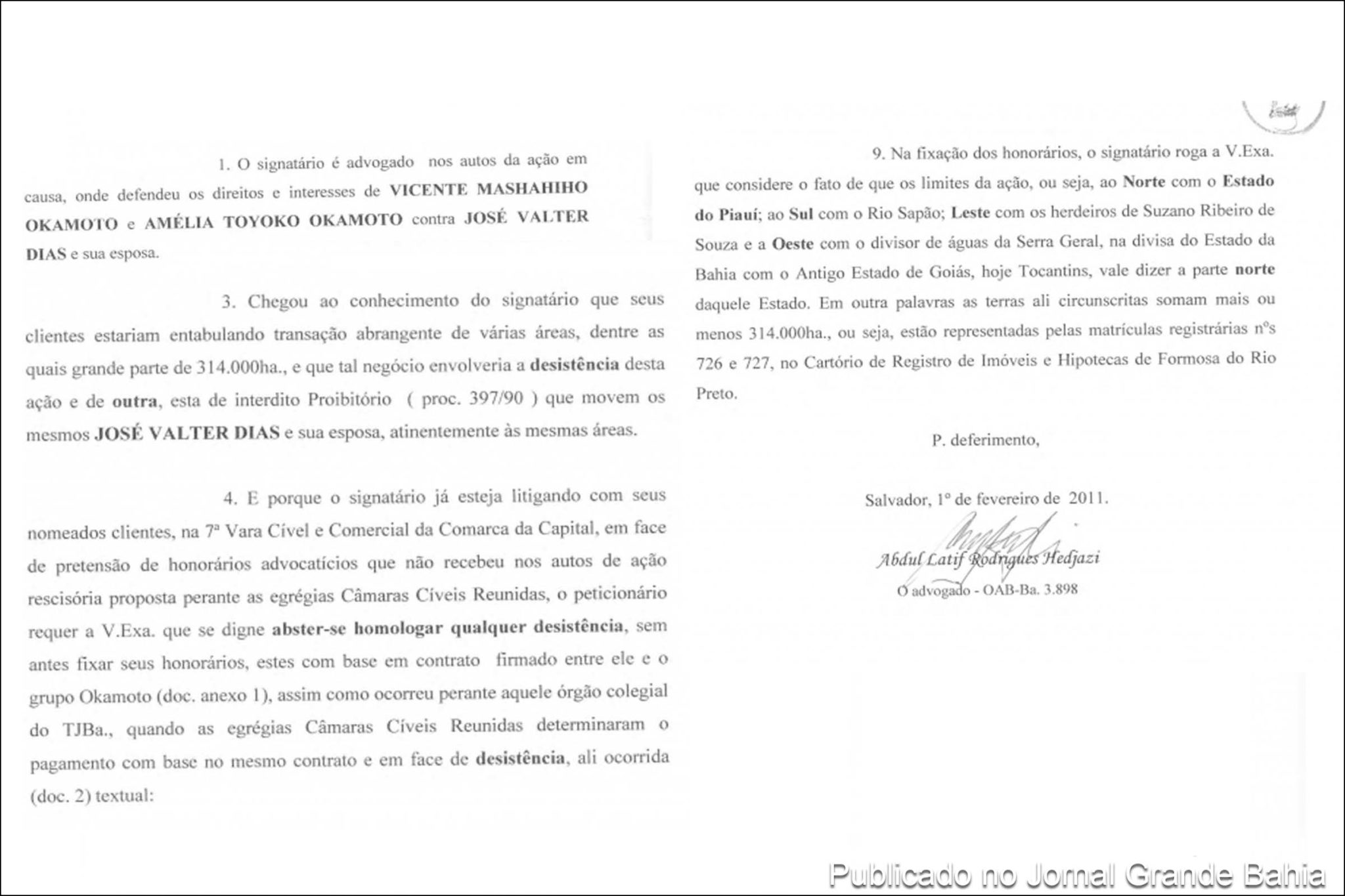 Em 1º de fevereiro de 2011, o advogado Abdul Latif Rodriguez Hedjazi (OAB 3.898) peticiona ao Juízo de Direito da Vara Cível de Formosa do Rio Preto sobre proposta de Acordo Judicial entre as partes José Valter Dias e os Okamoto.