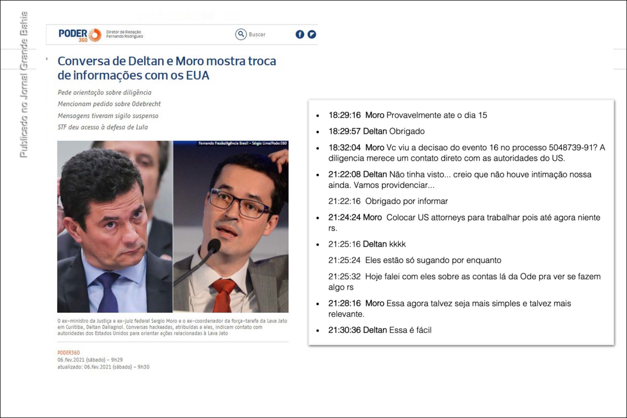 O ex-ministro da Justiça e ex-juiz federal Sergio Moro e o ex-coordenador da força-tarefa da Lava Jato em Curitiba, Deltan Dallagnol. Conversas hackeadas, atribuídas a eles, indicam contato com autoridades dos Estados Unidos para orientar ações relacionadas à Lava Jato.