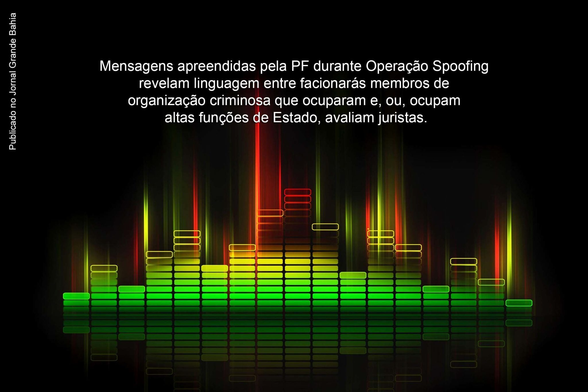 Mensagens apreendidas pela PF durante Operação Spoofing revelam linguagem entre facionarás membros de organização criminosa que ocuparam e, ou, ocupam altas funções de Estado, avaliam juristas.
