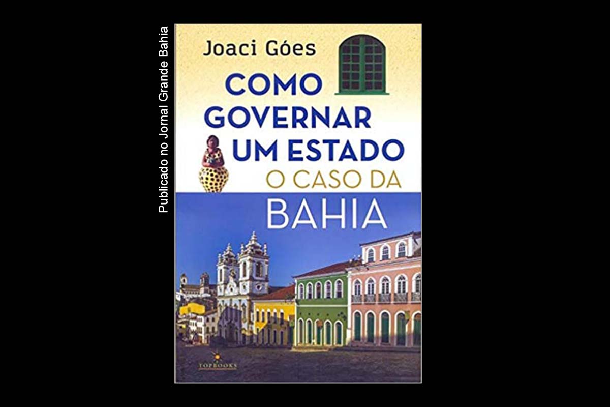 Capa do livro ‘Como Governar Um Estado: O Caso Da Bahia’, obra de autoria de Joaci Góes.