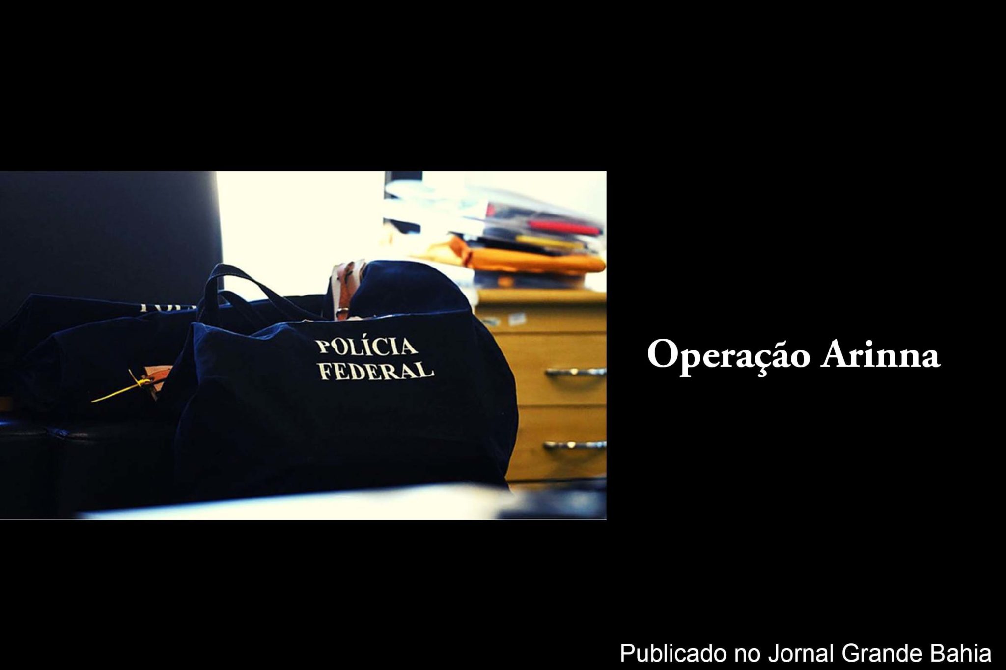 Polícia Federal deflagra Operação Arinna.