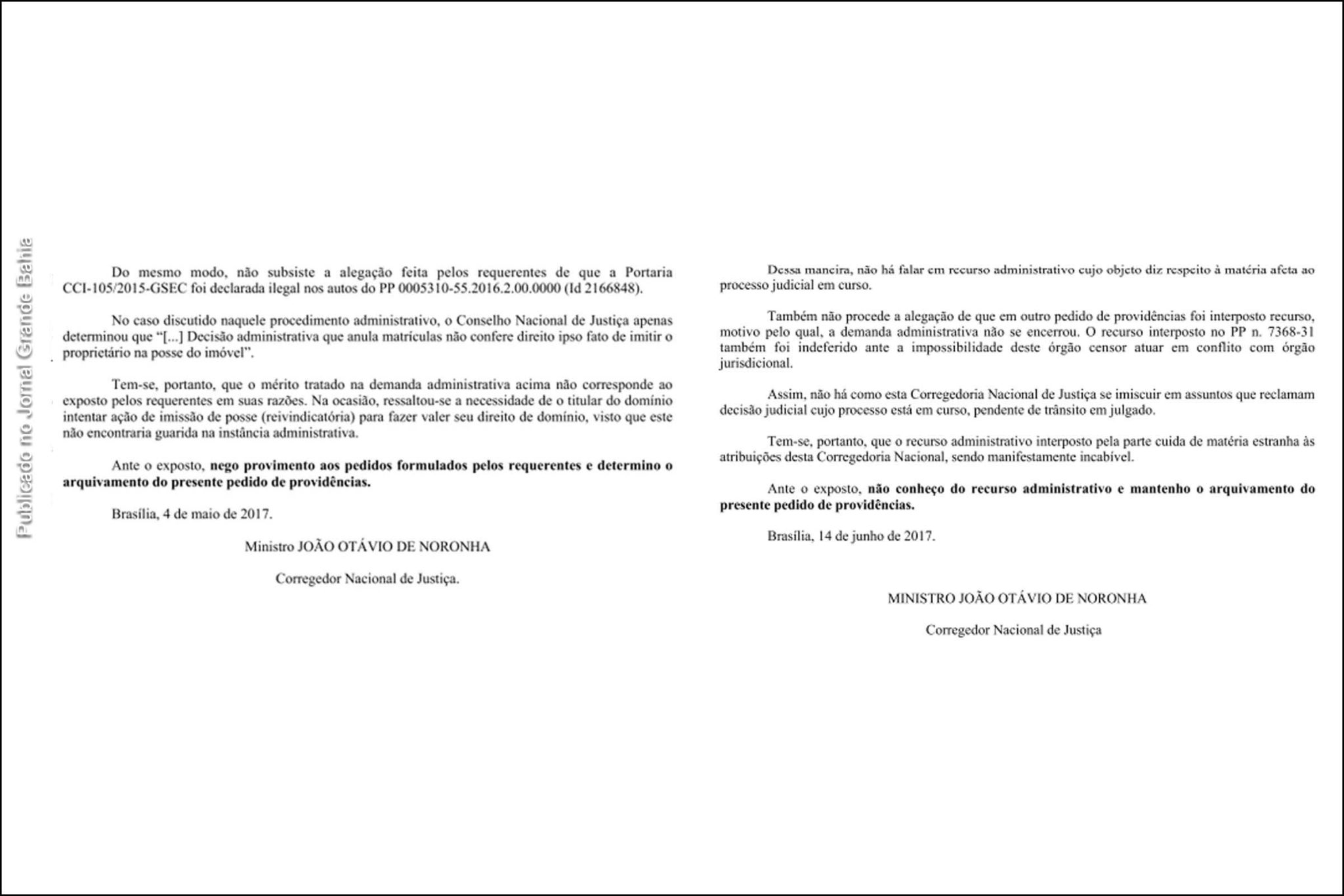 Em 4 de maio e 14 de junho de 2017, o, à época, corregedor nacional de Justiça, ministro e vice-presidente do STJ João Otávio de Noronha nega pedidos do Grupo Bom Jesus Agropecuária, por reconhecer incidência de fraude nas matrículas nº 726 e 727, utilizadas pela mesma para manter posse ilegítima sobre terras da antiga Fazenda São José.