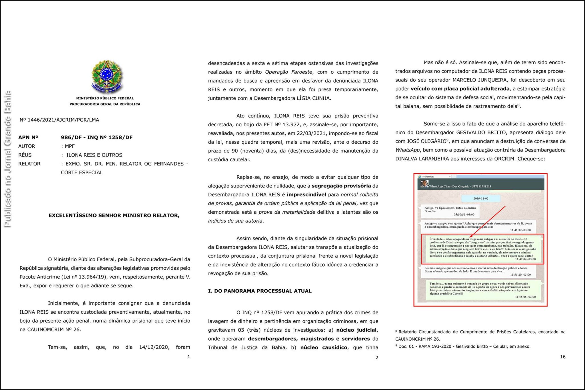 Páginas 1,2 e 16 da Ação Penal nº 986-DF. "Repise-se, no ensejo, de modo a evitar qualquer tipo de alegação superveniente de nulidade, que a segregação provisória da desembargadora Ilona Marcia Reis é imprescindível para normal colheita de provas, garantia da ordem pública e aplicação da lei penal, vez que demonstrada está a prova da materialidade delitiva e latentes são os indícios de sua autoria", diz em petição a subprocuradora-geral da República Lindôra Araújo.