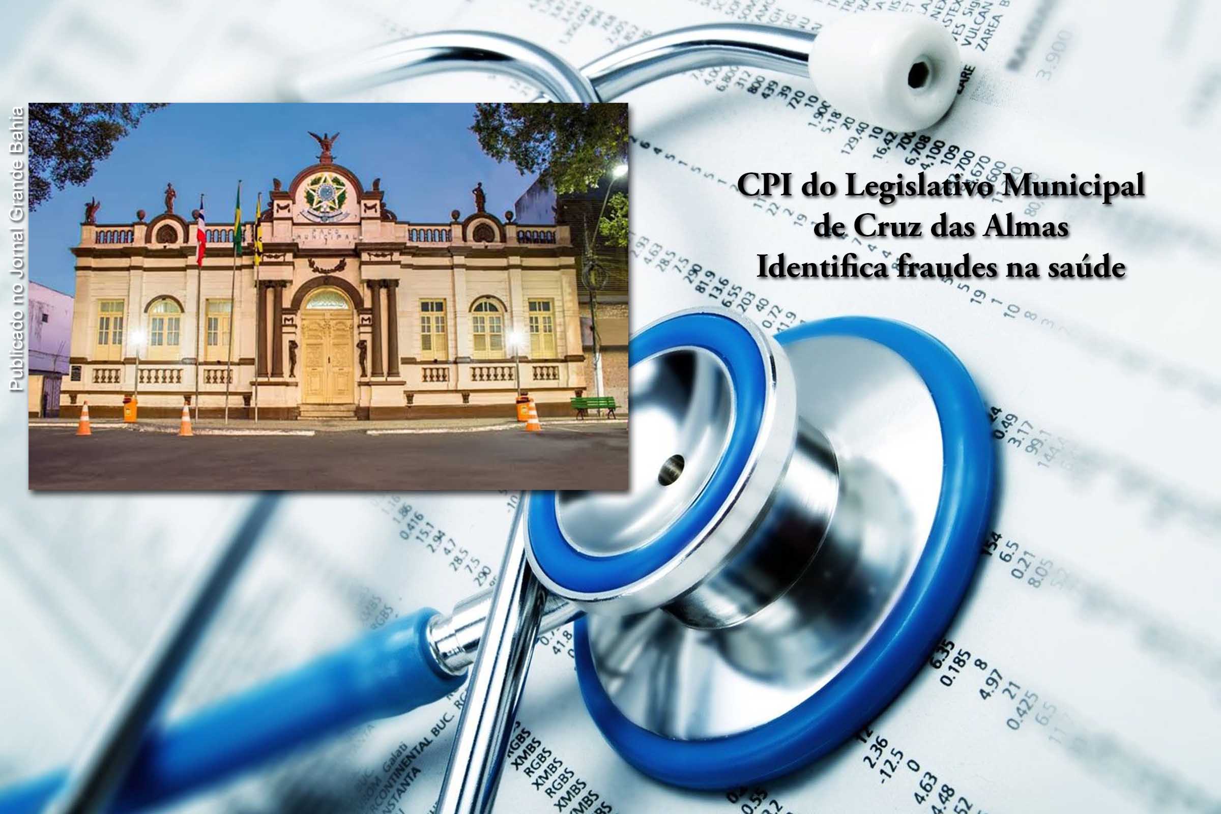 Indícios de fraude na saúde do Município de Cruz das Almas são identificados pela CPI do Legislativo Municipal.