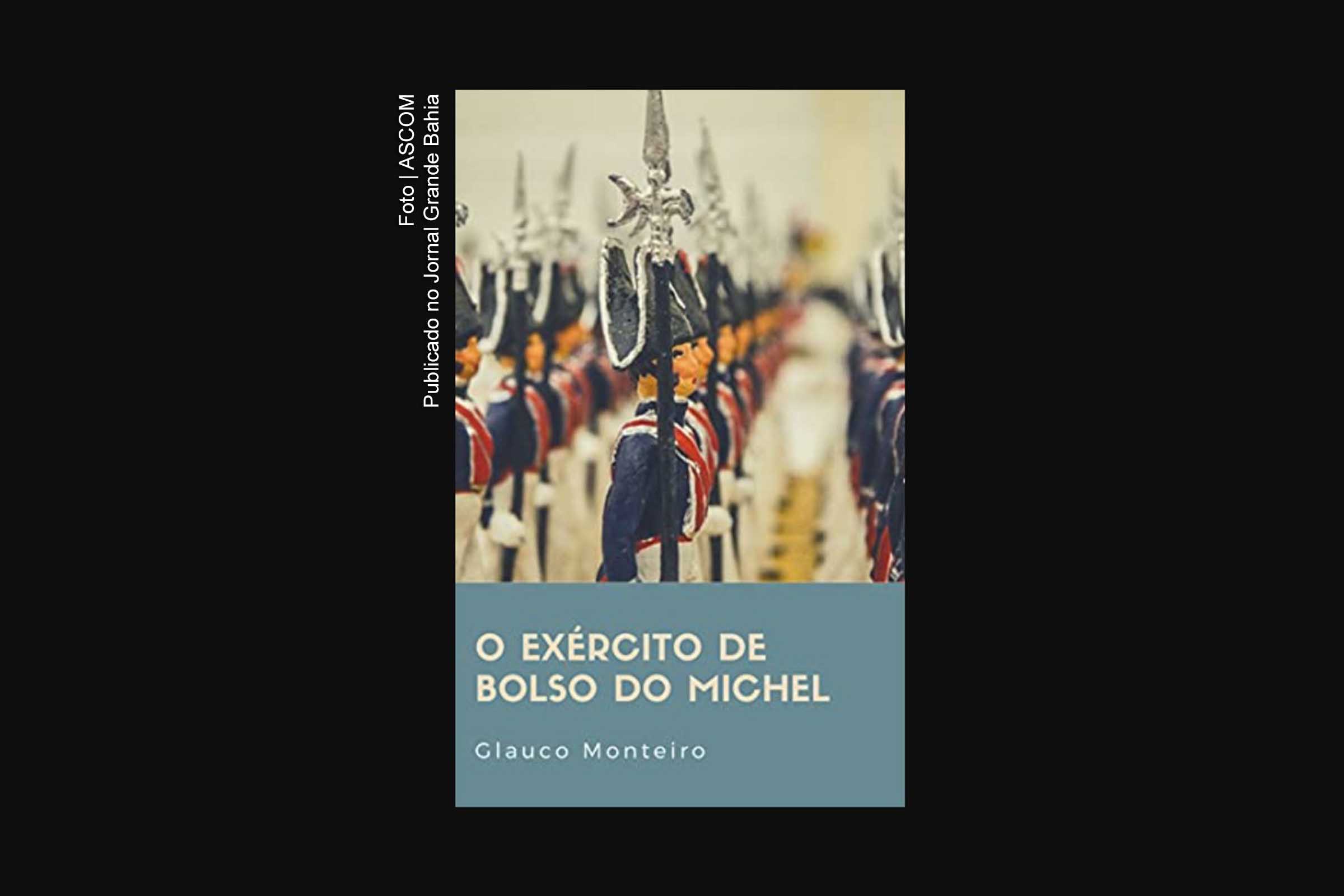 Capa do livro 'O exército de bolso do Michel', obra de autoria do jornalista Glauco Monteiro Wanderley.