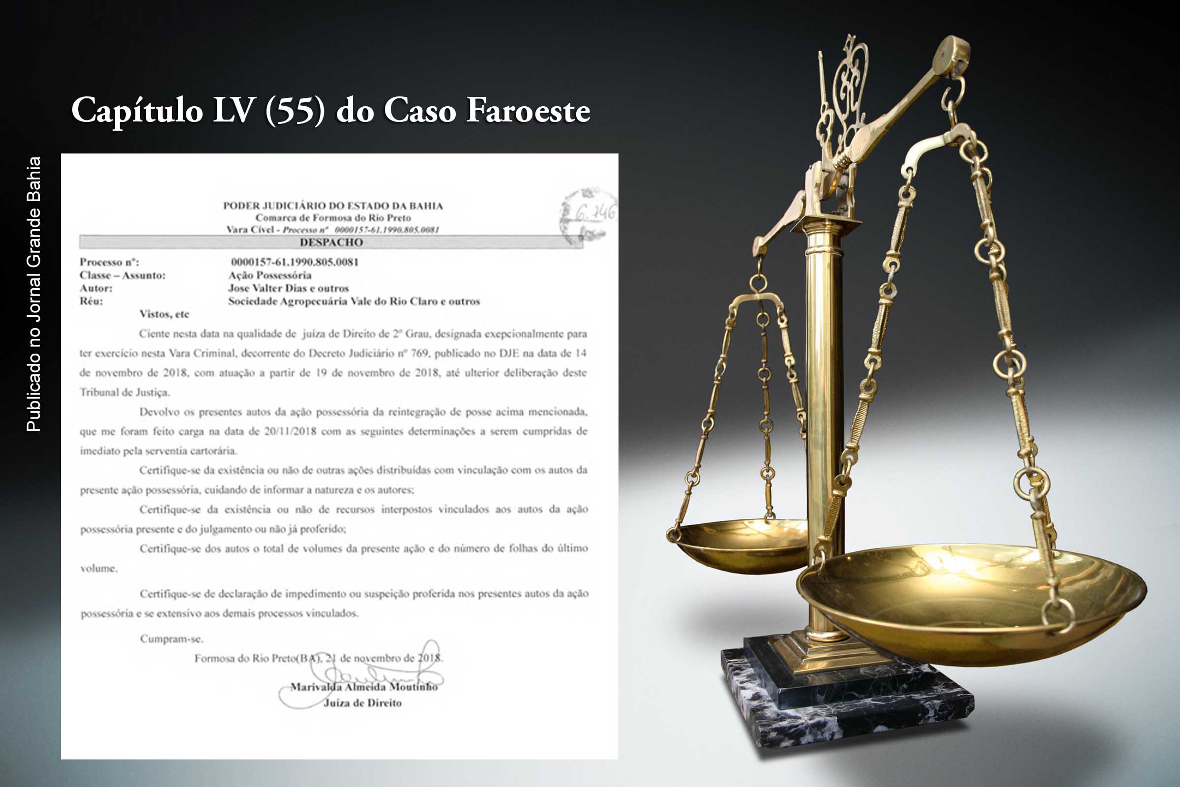 O Capítulo LV (55) do Caso Faroeste aborda decisões da juíza Marivalda Almeida Moutinho sobre o conflito fundiário envolvendo as terras da antiga Fazenda São José, em Formosa do Rio Preto.