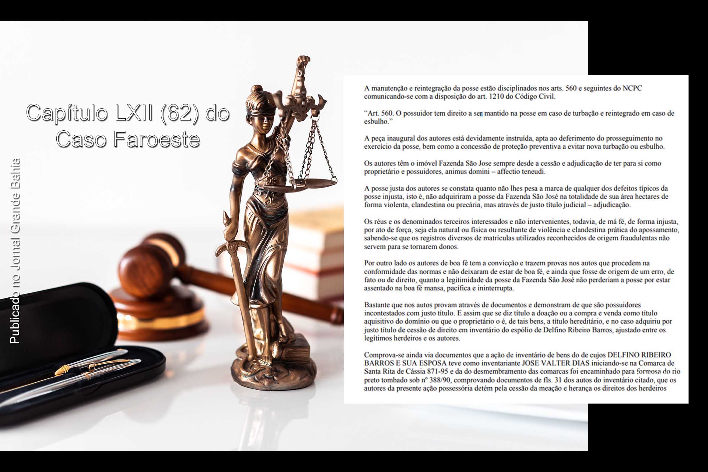 No Capítulo LXII (62) do Caso Faroeste, a sentença final proferida, em 18 de dezembro de 2018, pela juíza Marivalda Moutinho reconhecendo os direitos de posse e propriedade de José Valter Dias sobre as terras da antiga Fazenda São José, em Formosa do Rio Preto.