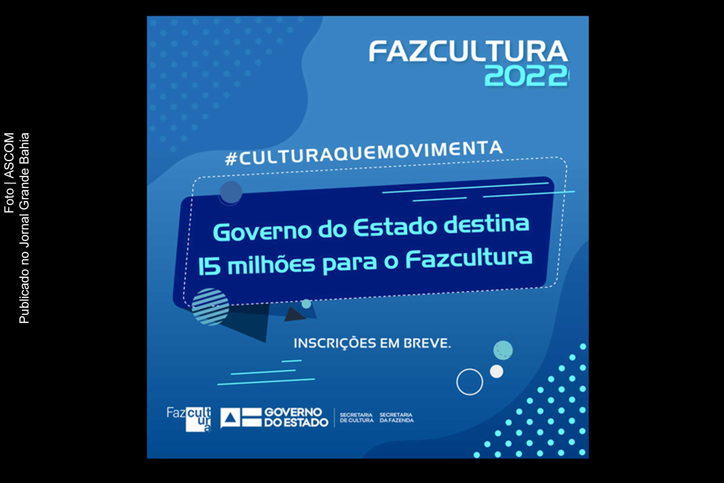 Cartaz anuncia recursos destinados a edição 2022 do Programa Fazcultura do Governo da Bahia.