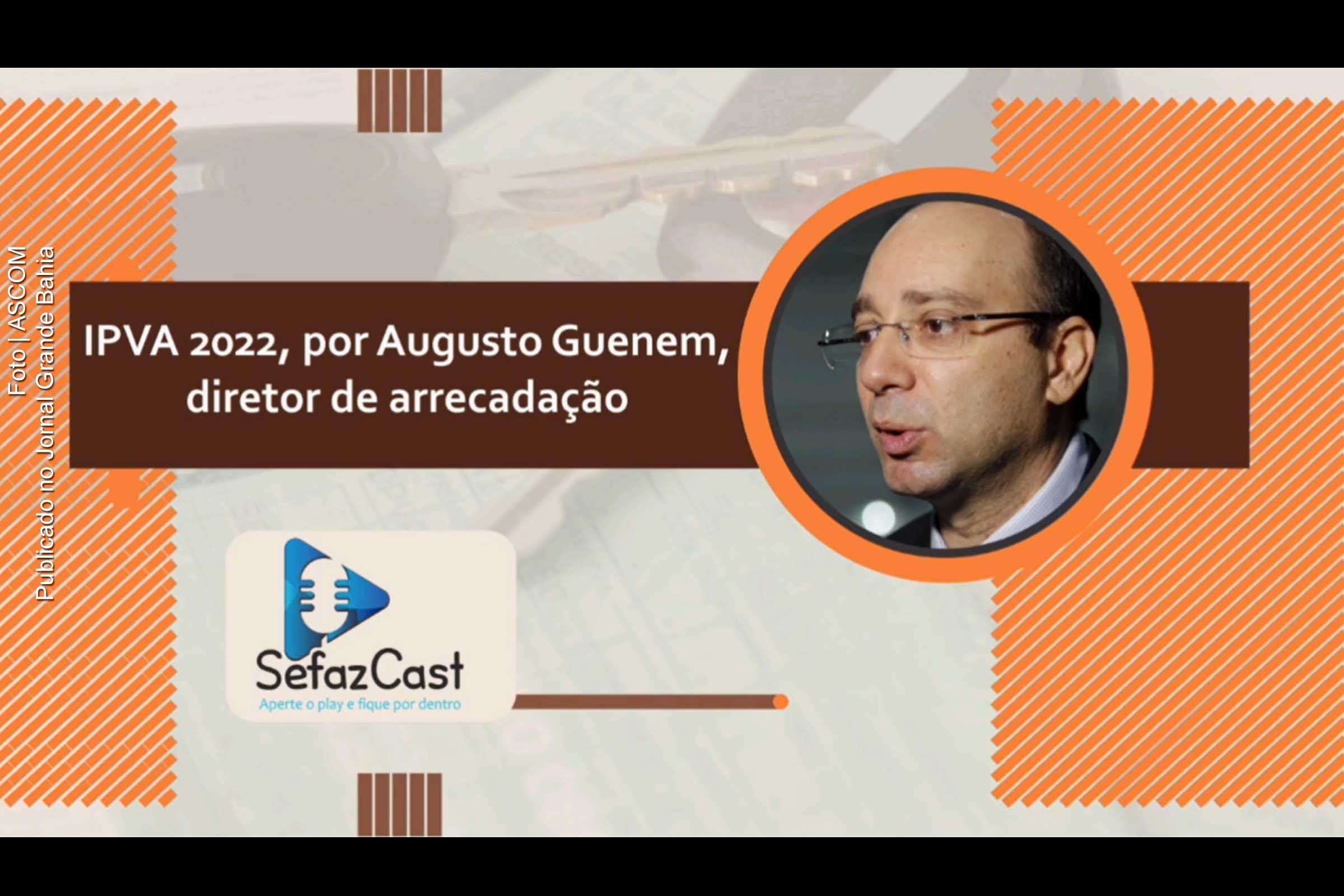 Diretor de Arrecadação da SEFAZ Bahia Augusto Guenem comenta sobre desconto no pagamento do IPVA 2022.  