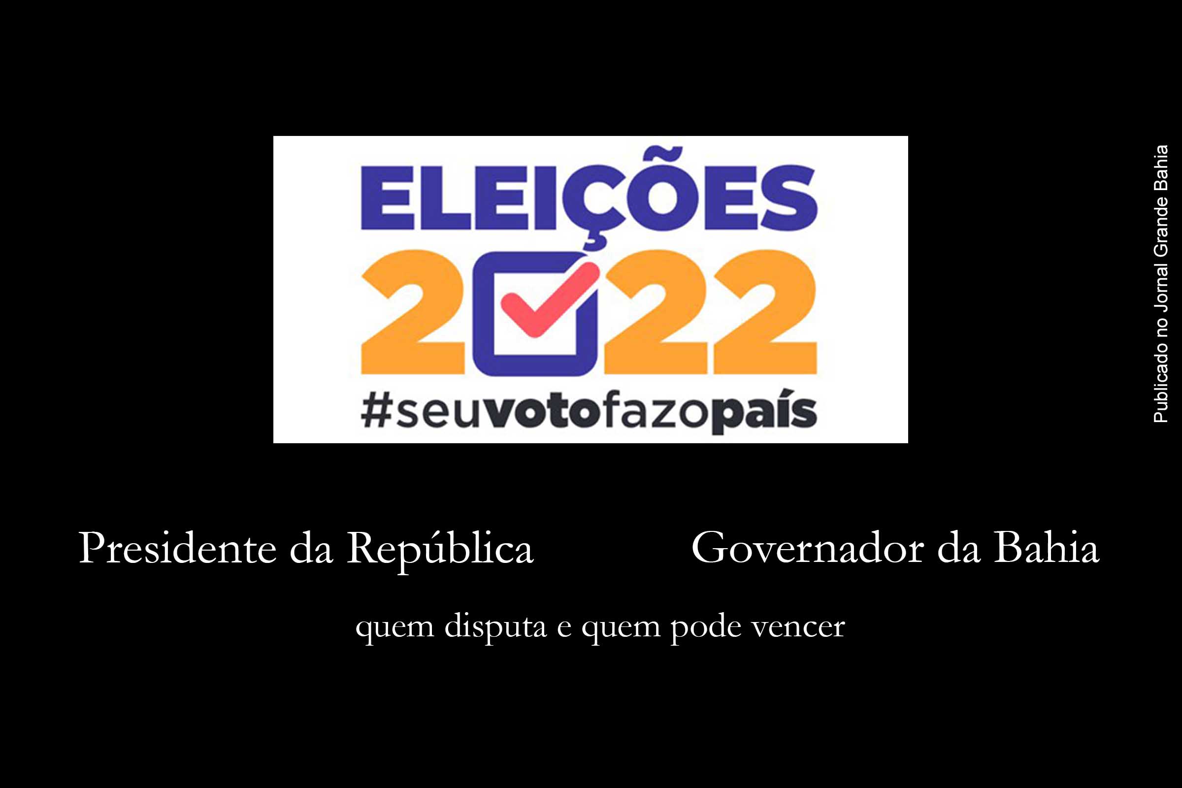 Eleições 2022: União Brasil, PL, indefinição no PT e PP, federação com partidos de esquerda e centro-esquerda, falta de palanque para o presidente Jair Bolsonaro; Os fatos políticos sobre a disputa na Bahia e no Brasil