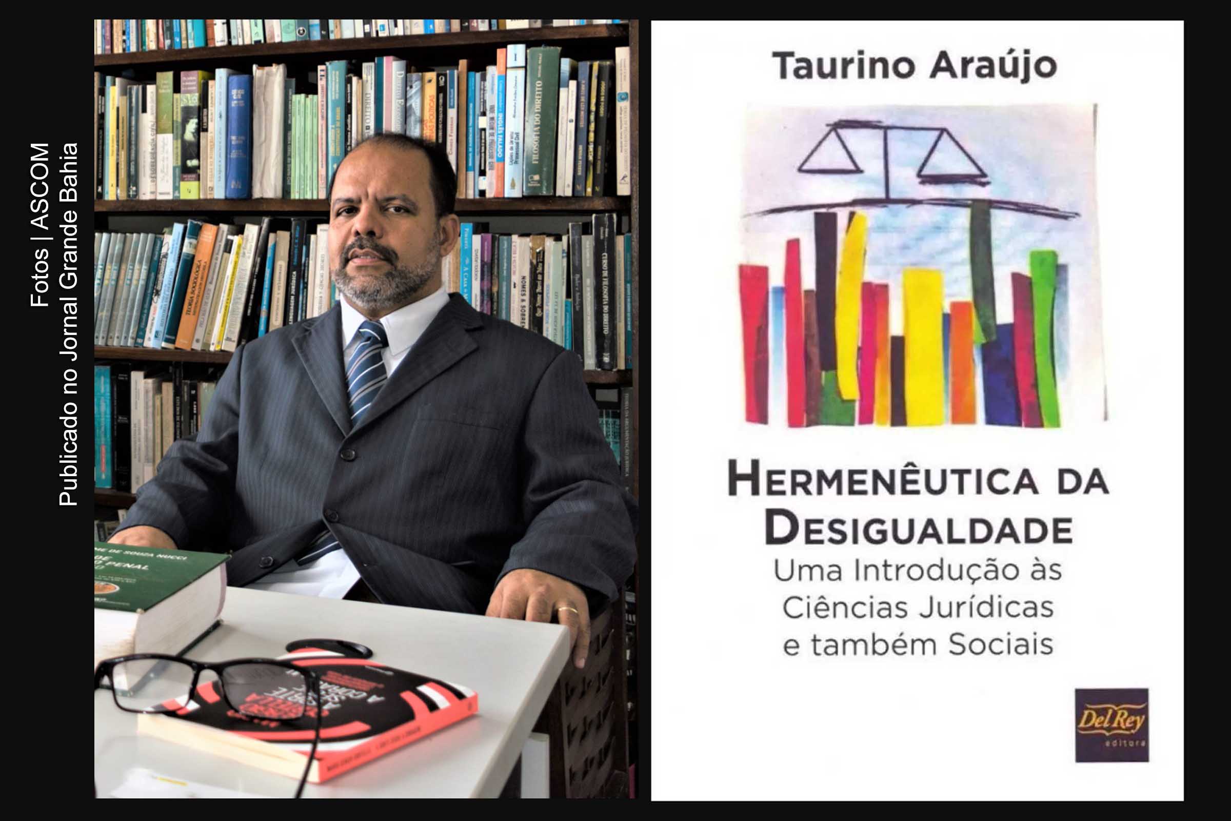 O professor Camilo de Lélis Leite Matos analisa ‘Hermenêutica da Desigualdade: uma Introdução às Ciências Jurídicas e também Sociais’, obra de autoria do Doutor Taurino Araújo.