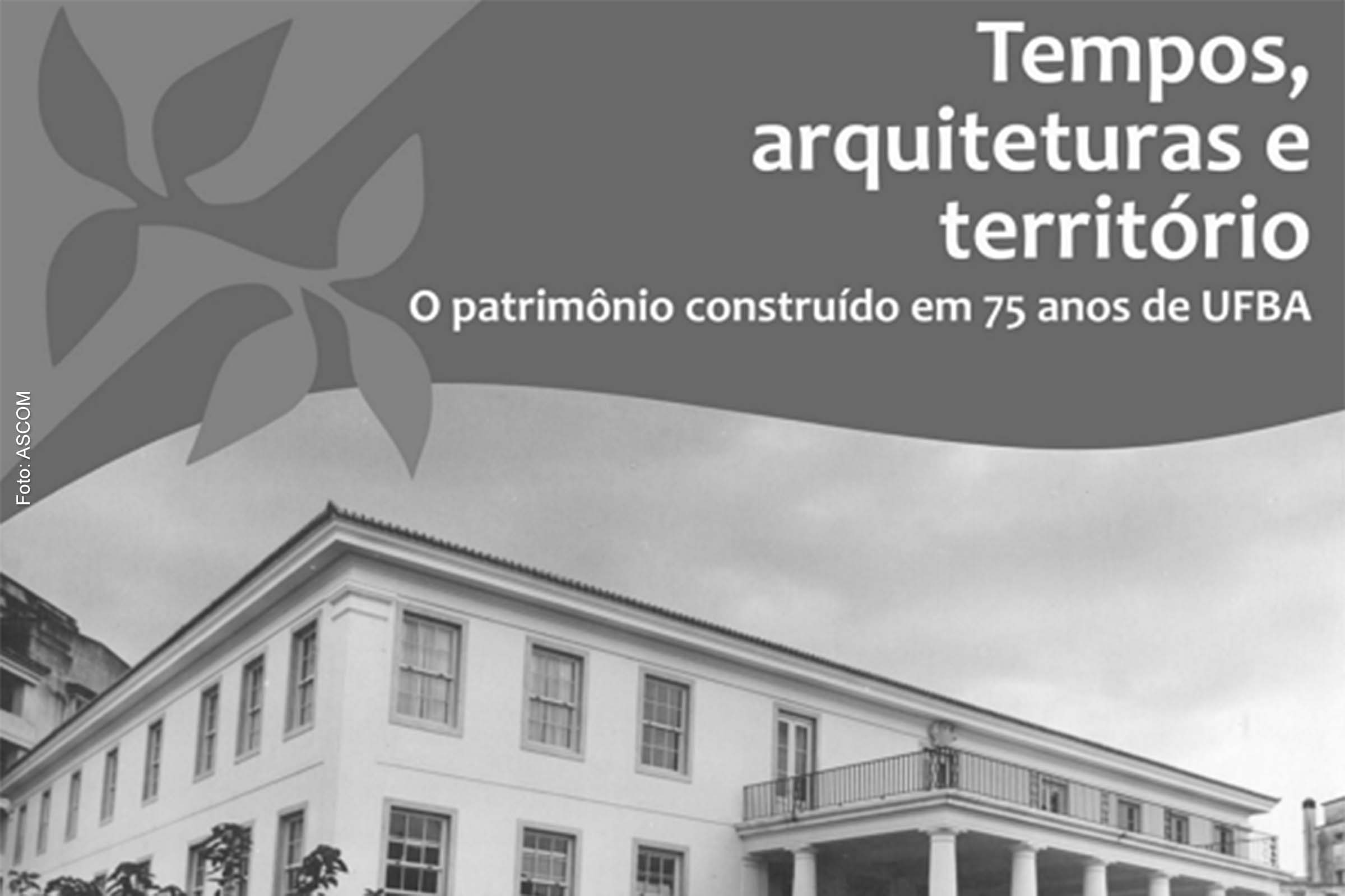 Livro 'Tempos, arquiteturas e território: o patrimônio construído em 75 anos de UFBA' foi organizado pelas professoras da Faculdade de Arquitetura Juliana Nery e Naia Alban.