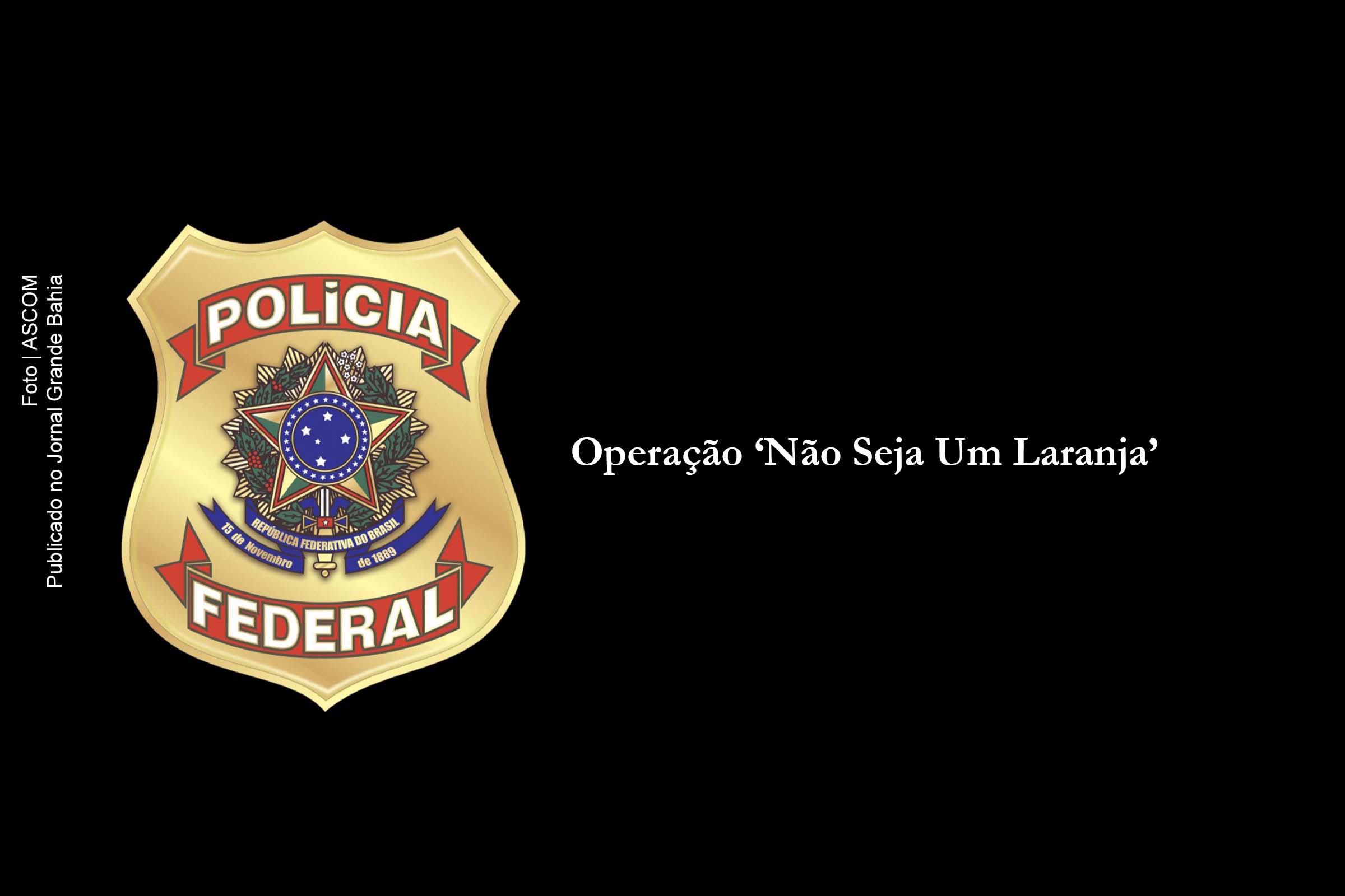 PF deflagra Operação ‘Não Seja Um Laranja’.