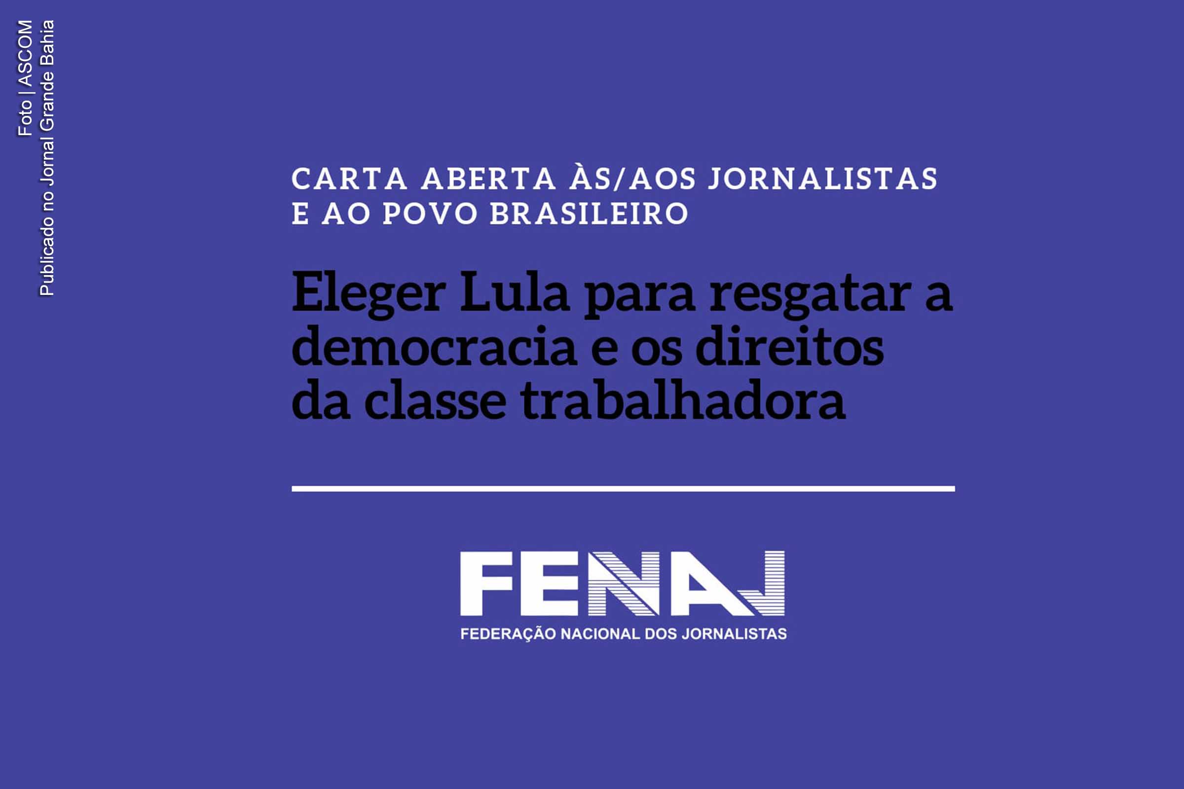FENAJ emite carta aberta aos jornalistas e ao povo brasileiro sobre as Eleições 2022 e pede apoio para Lula (PT), presidente.