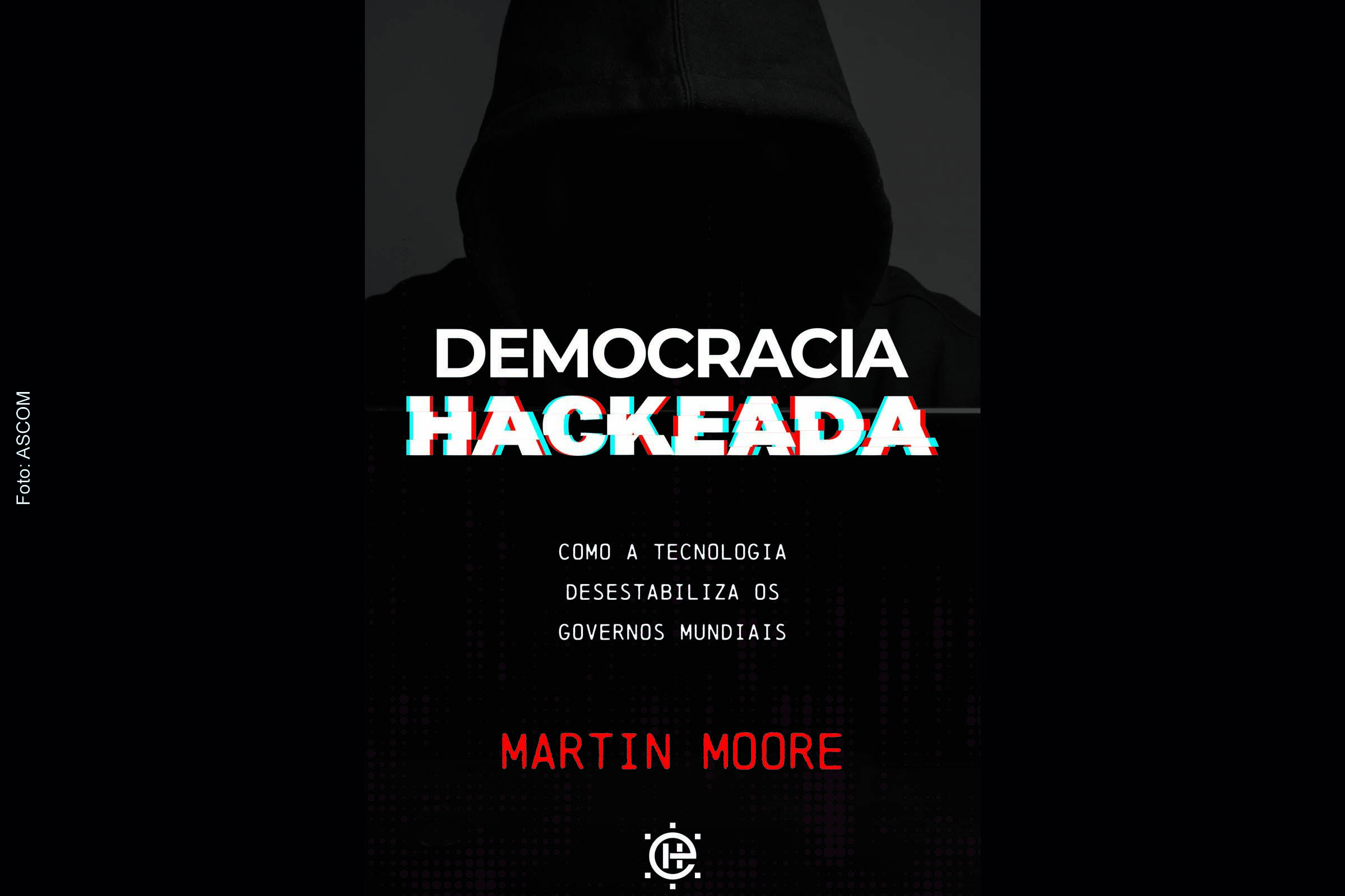 Capa oficial do livro ‘Democracia hackeada: como a tecnologia desestabiliza os governos mundiais’.