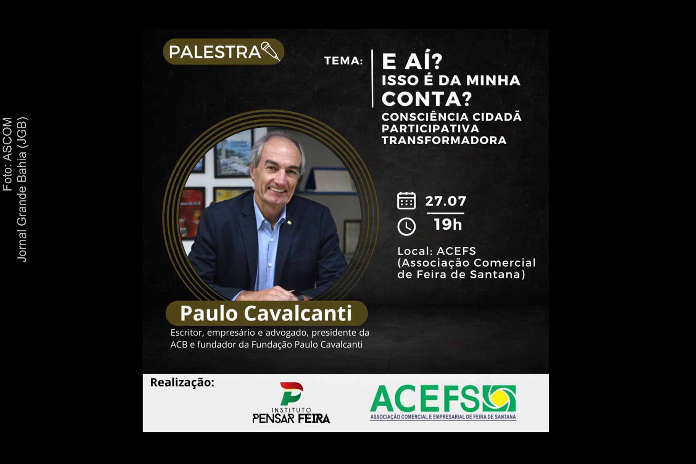 Instituto Pensar Feira e ACEFS agendam palestra com o escritor e empresário Paulo Cavalcanti sobre o tema consciência cidadã; Evento é sediado em Feira de Santana